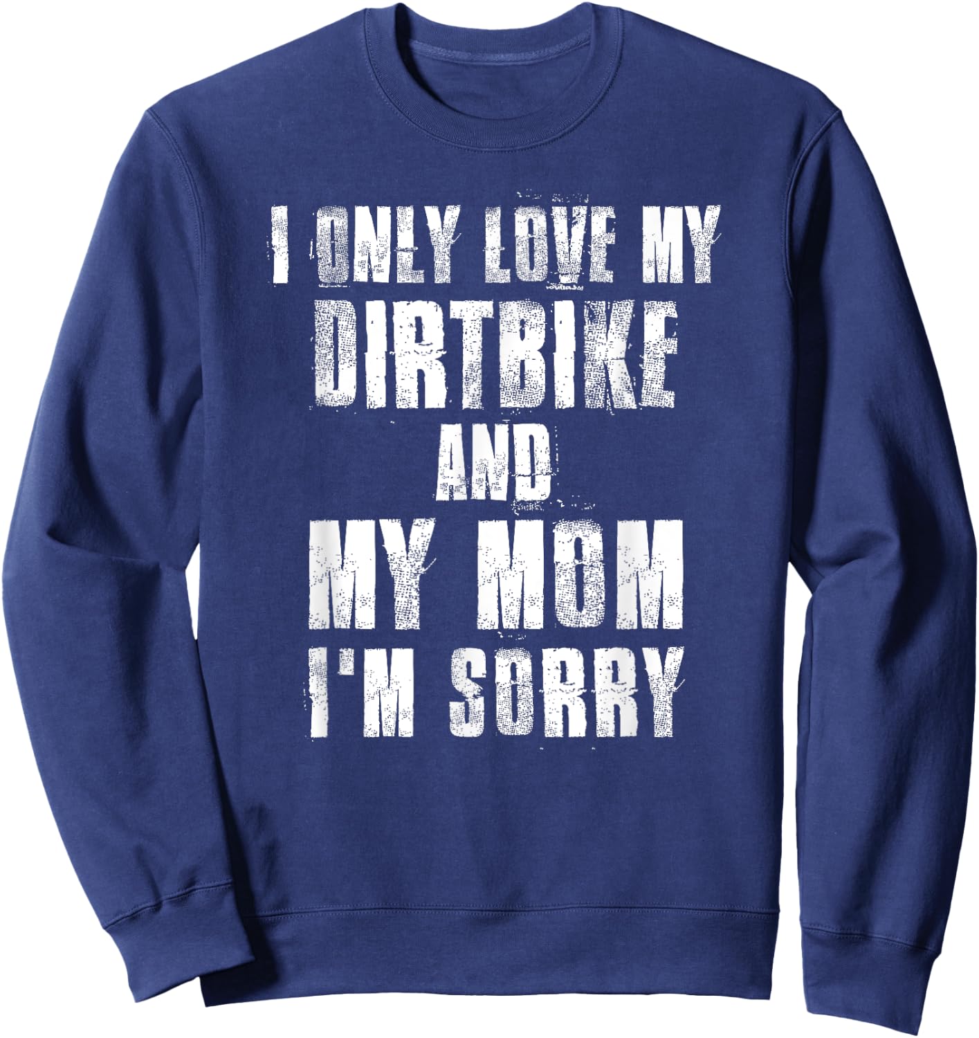 I Only Love My Dirtbike And My Mom I'm Sorry Motocross Sweatshirt - Sweatshirt | Navy