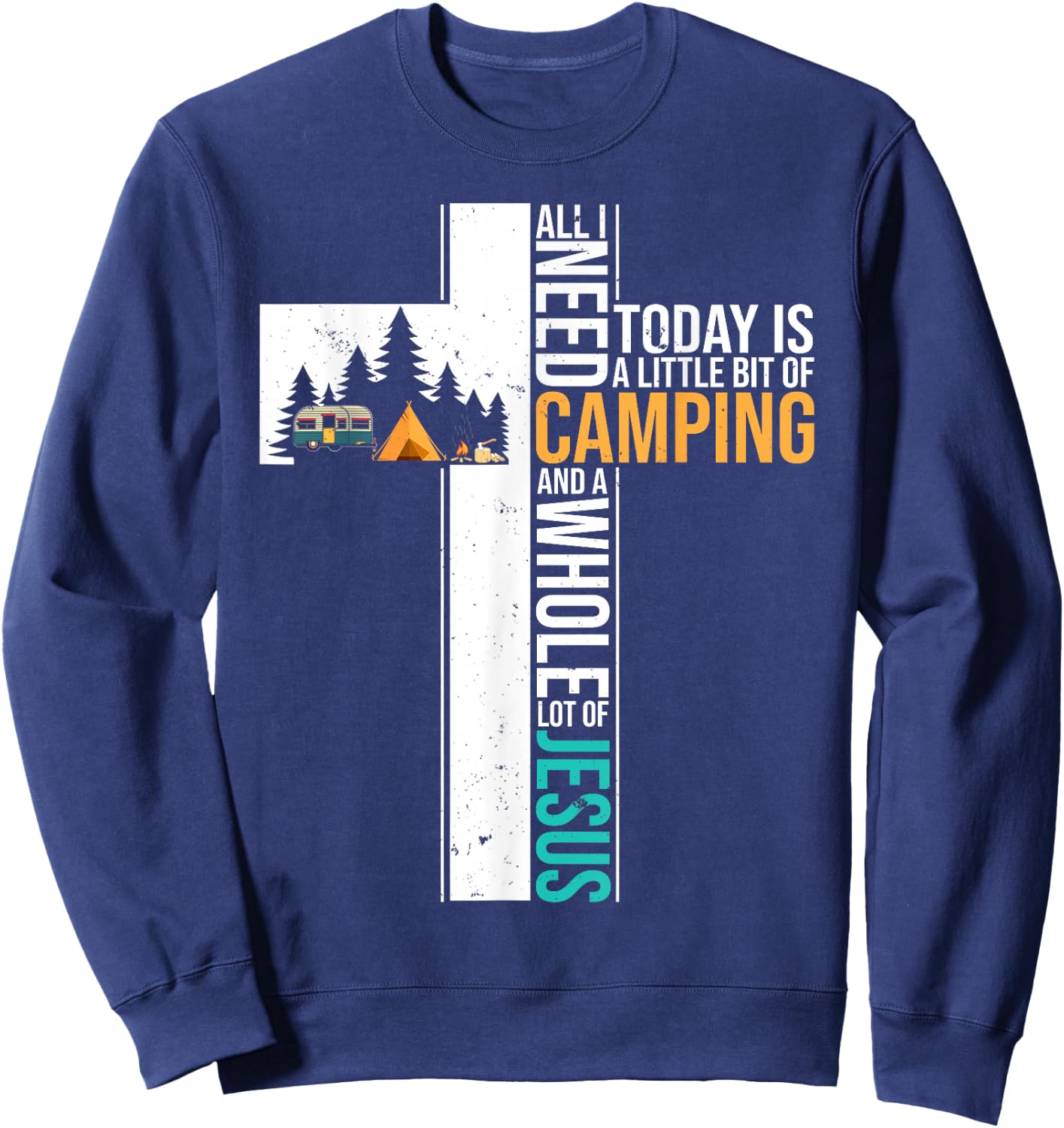 All I Need Today is Little Bit Camping Whole Lot of Jesus Sweatshirt - Sweatshirt | Navy