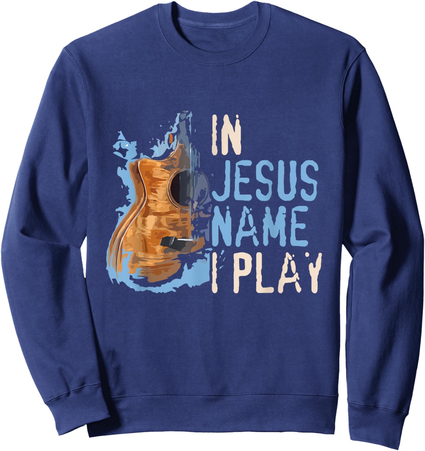 In Jesus Name I Play Guitar - Christian Music Player Gift Sweatshirt - Sweatshirt | Navy