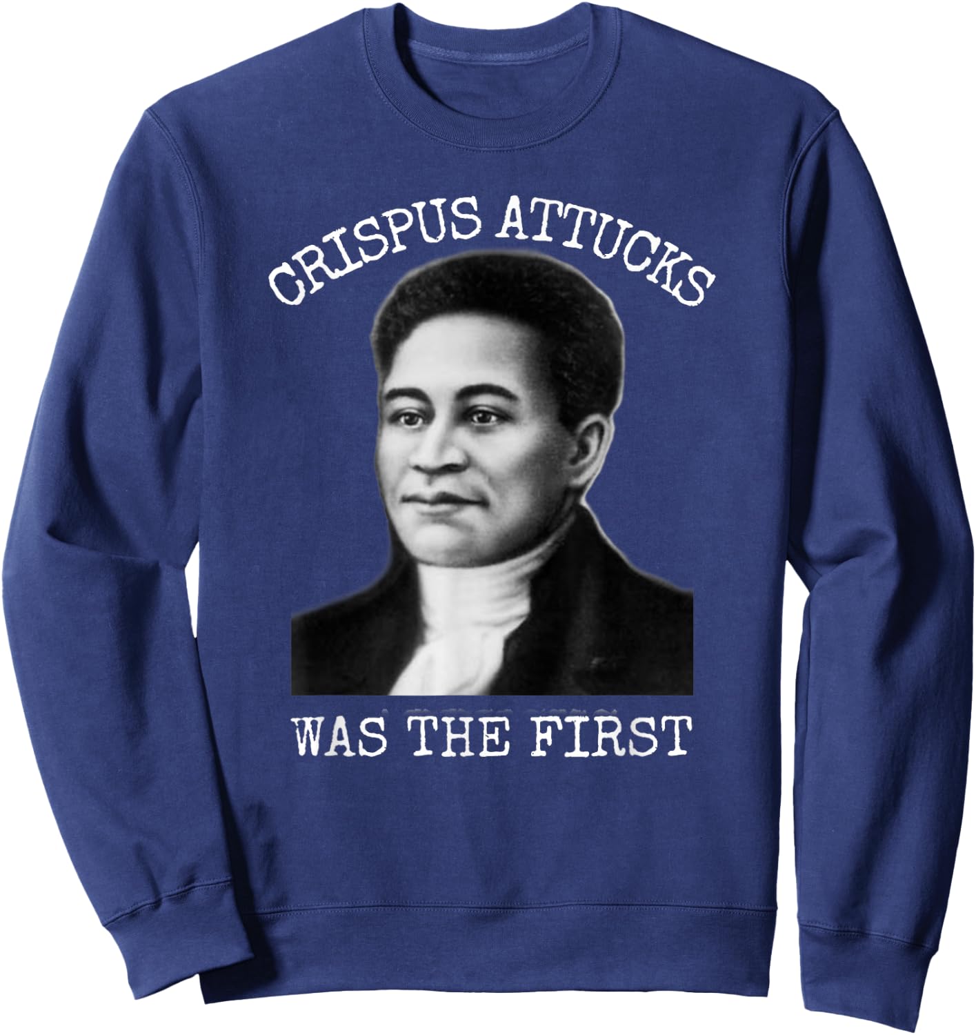 Crispus Attucks Was The First Boston Massacre Sweatshirt - Sweatshirt | Navy