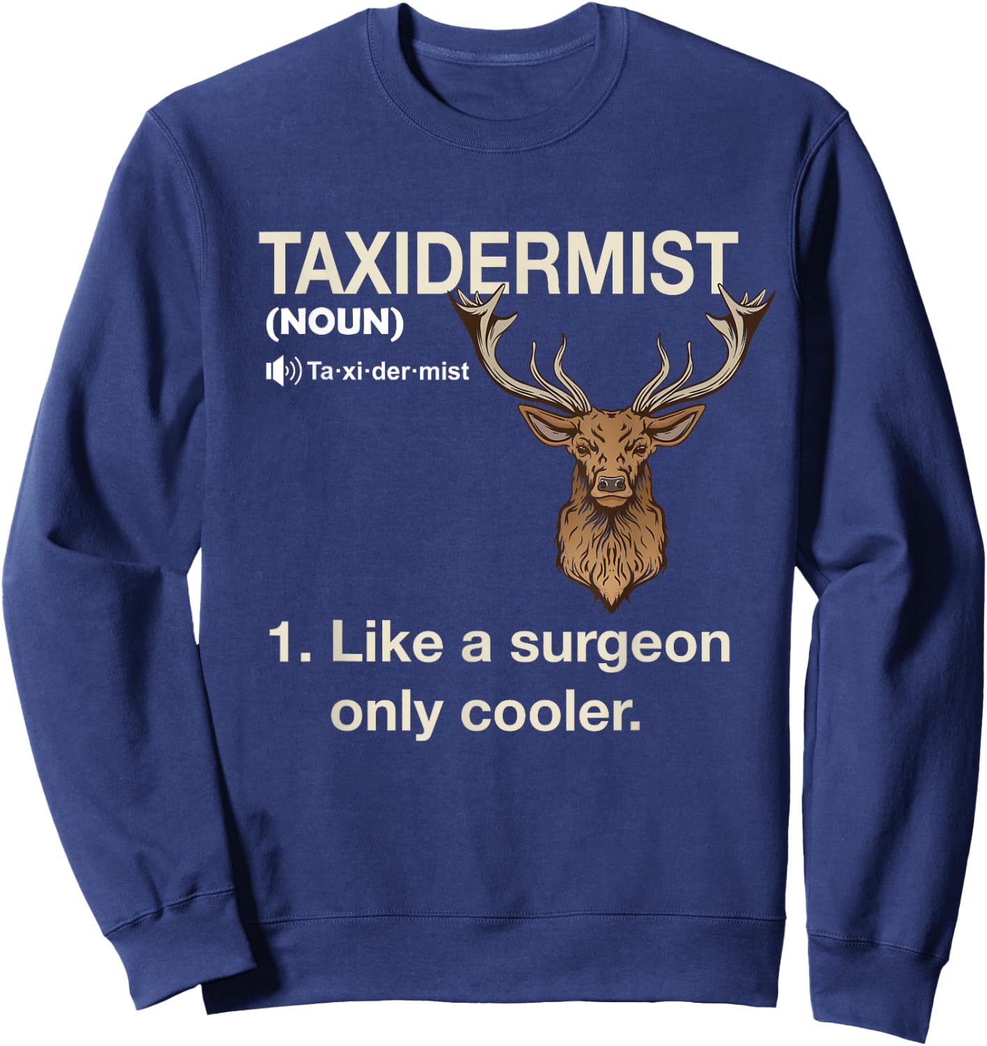 Taxidermist Definition Taxidermy Deer Hunting Trophy Sweatshirt - Sweatshirt | Navy