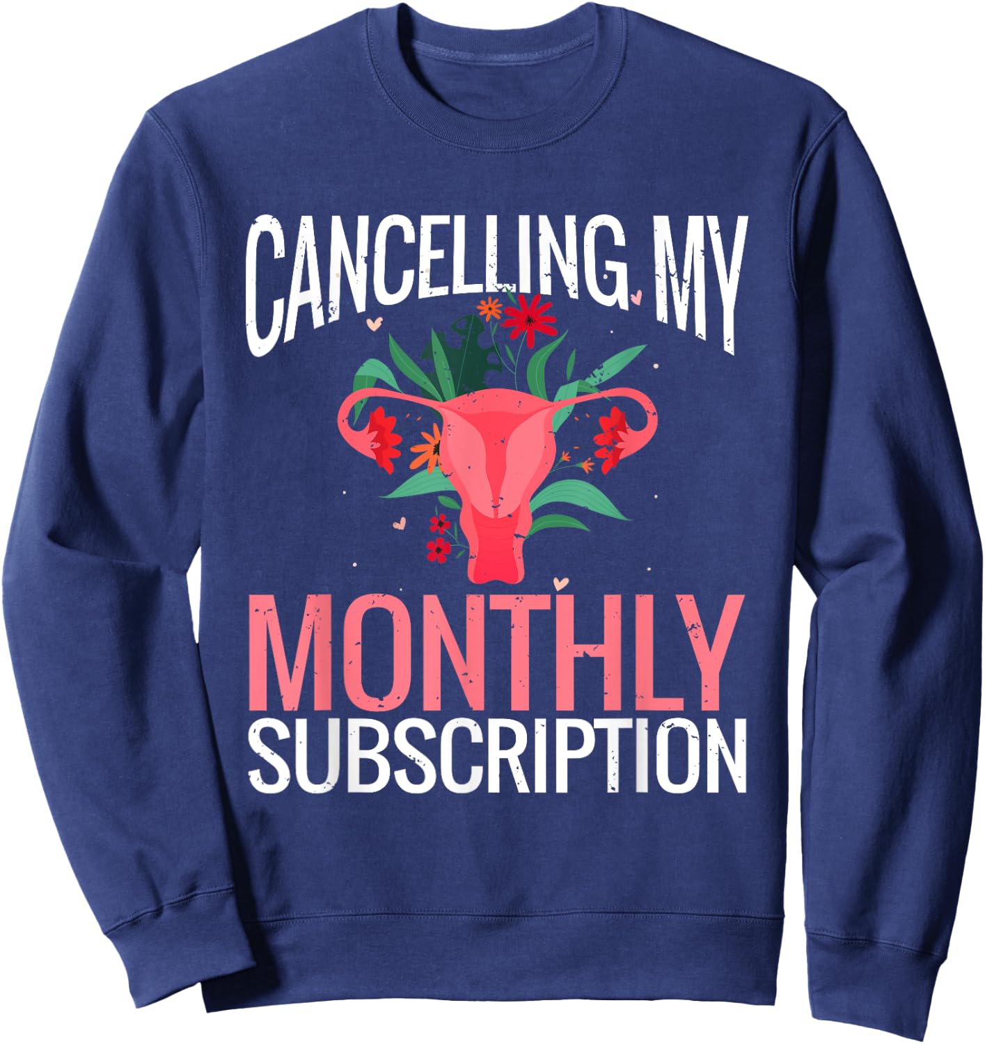 Funny Cute Hysterectomy Canceling My Monthly Subscription Sweatshirt - Sweatshirt | Navy