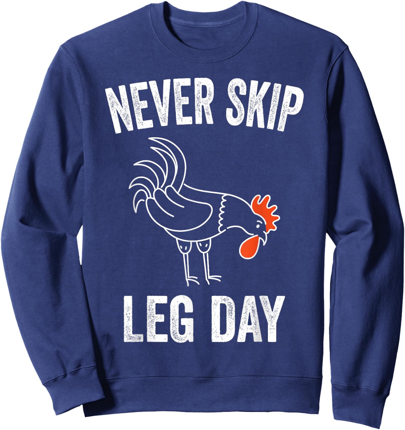 Never Skip Leg Day Funny Gym Workout Legs Muscles Chicken Sweatshirt - Sweatshirt | Navy