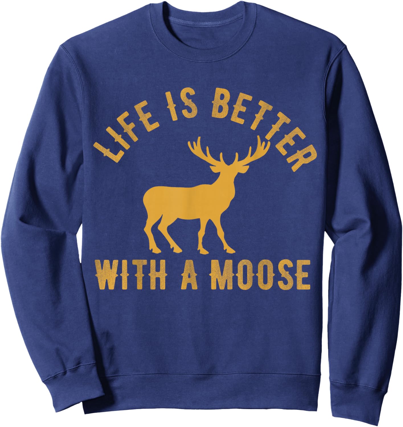 Life Is Better With A Moose Vintage Moose Lover Sweatshirt - Sweatshirt | Navy