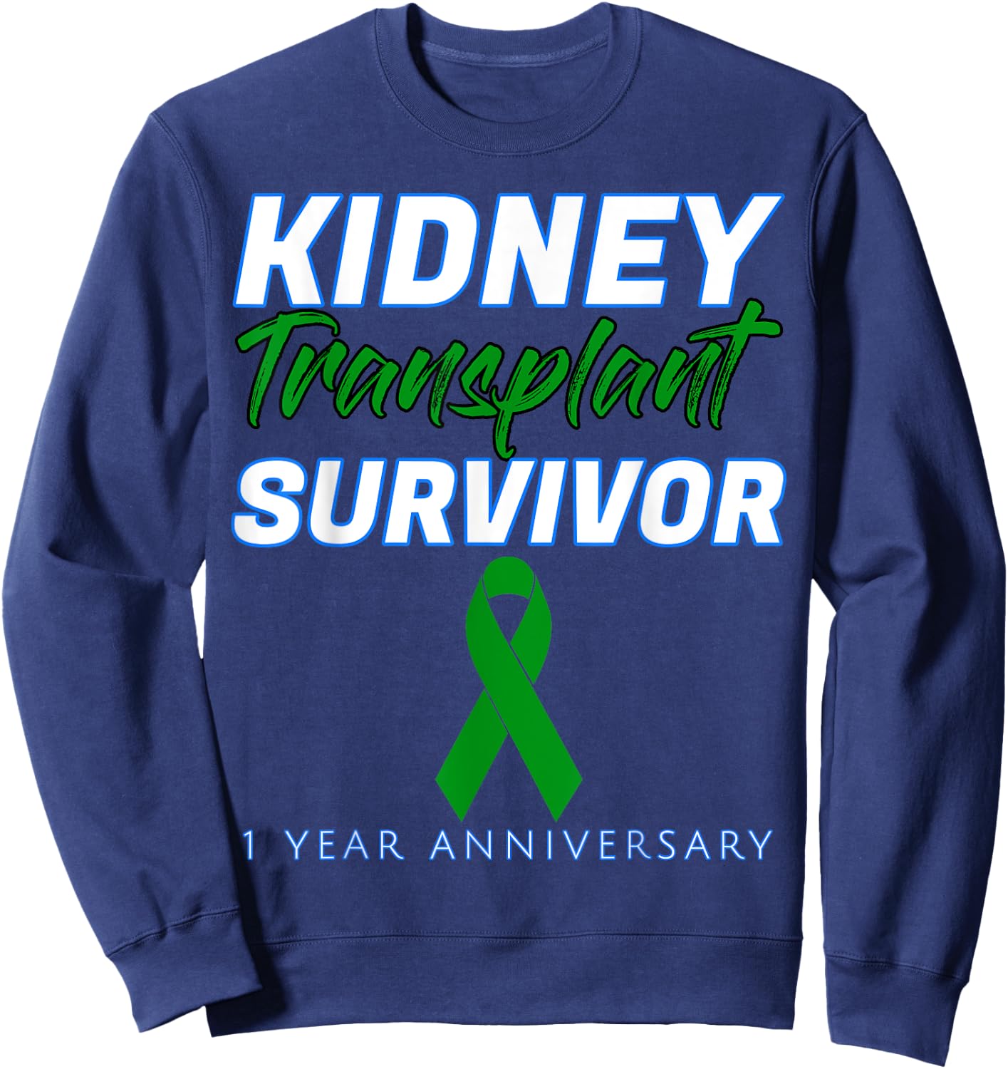 Kidney Transplant First Anniversary 1 Year Survivor One year Sweatshirt - Sweatshirt | Navy