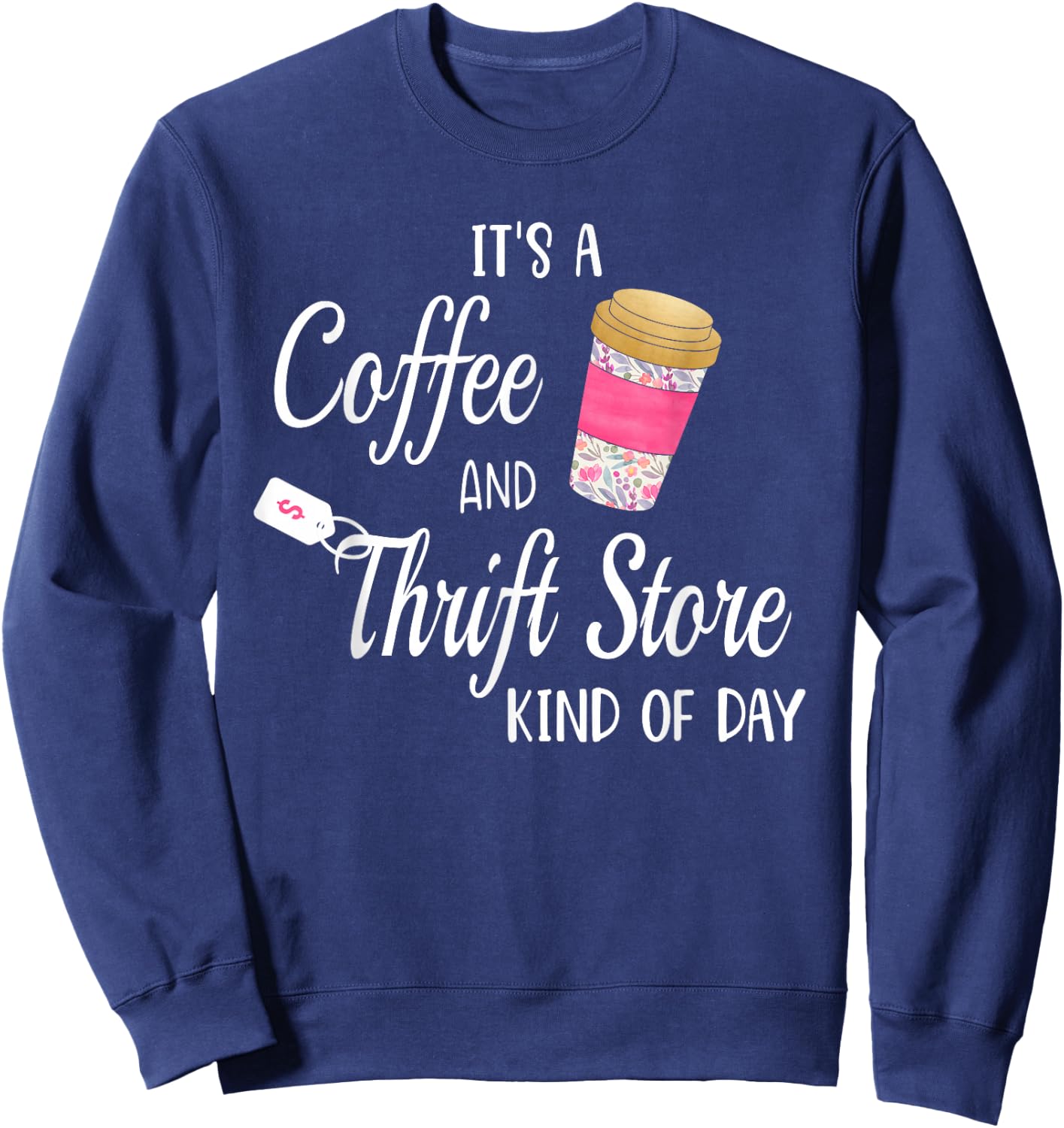 Thrift Store and Coffee Gift who Love Thrifting Sweatshirt - Sweatshirt | Navy