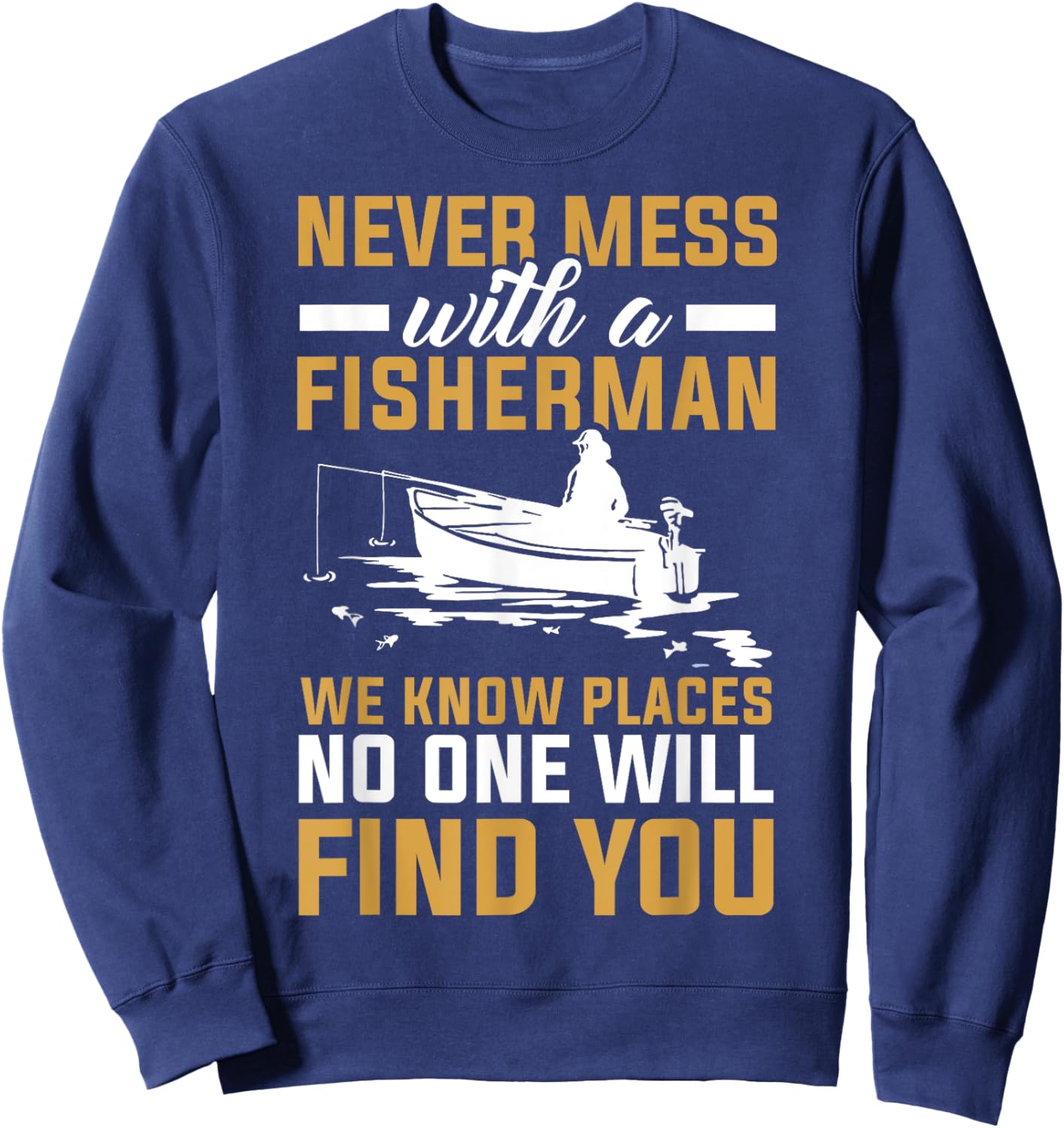Never Mess With A Fisherman Funny Fishing Sweatshirt - Sweatshirt | Navy