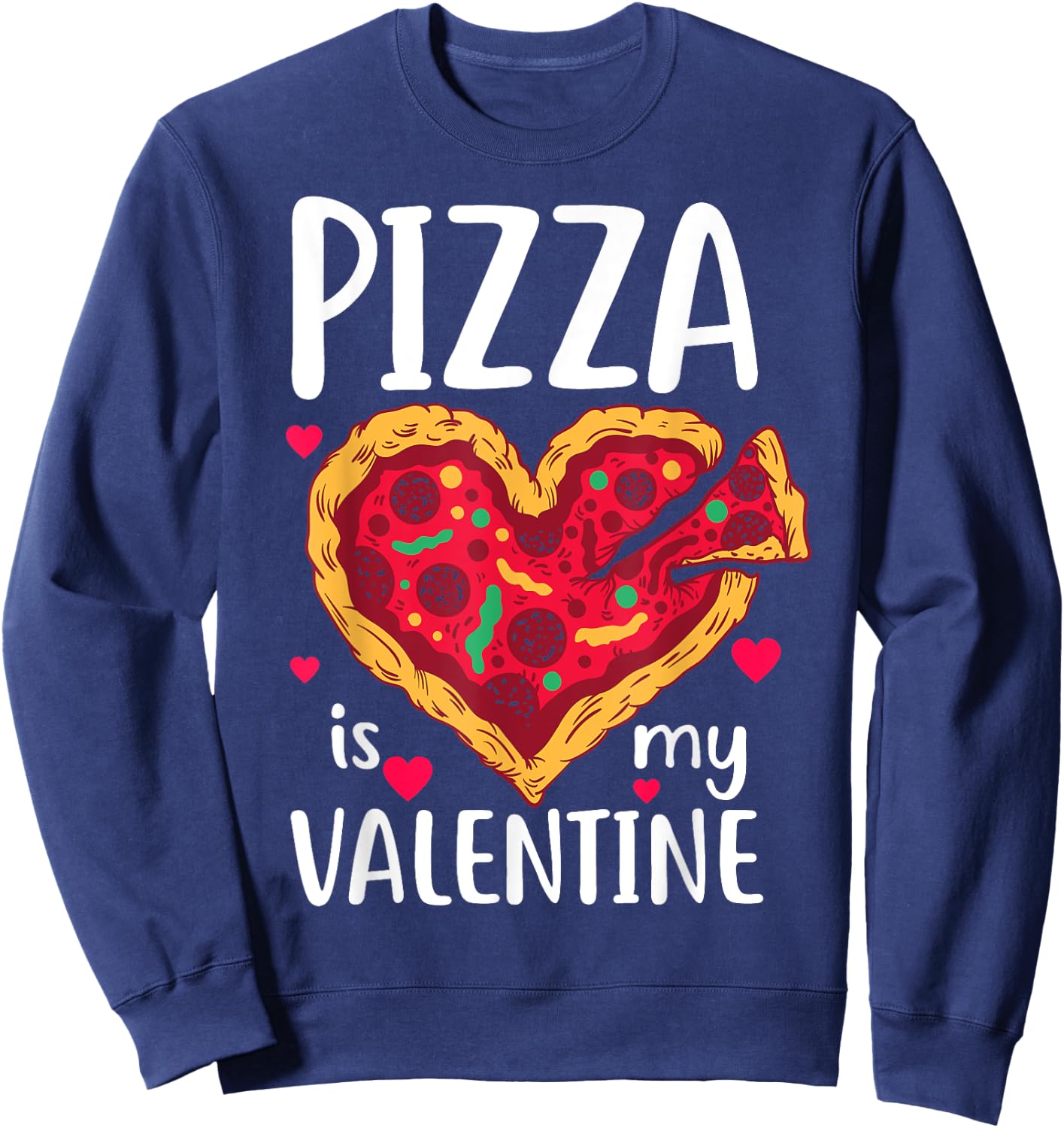 Pizza Is My Valentine Funny Valentine's Day Gift Sweatshirt - Sweatshirt | Navy