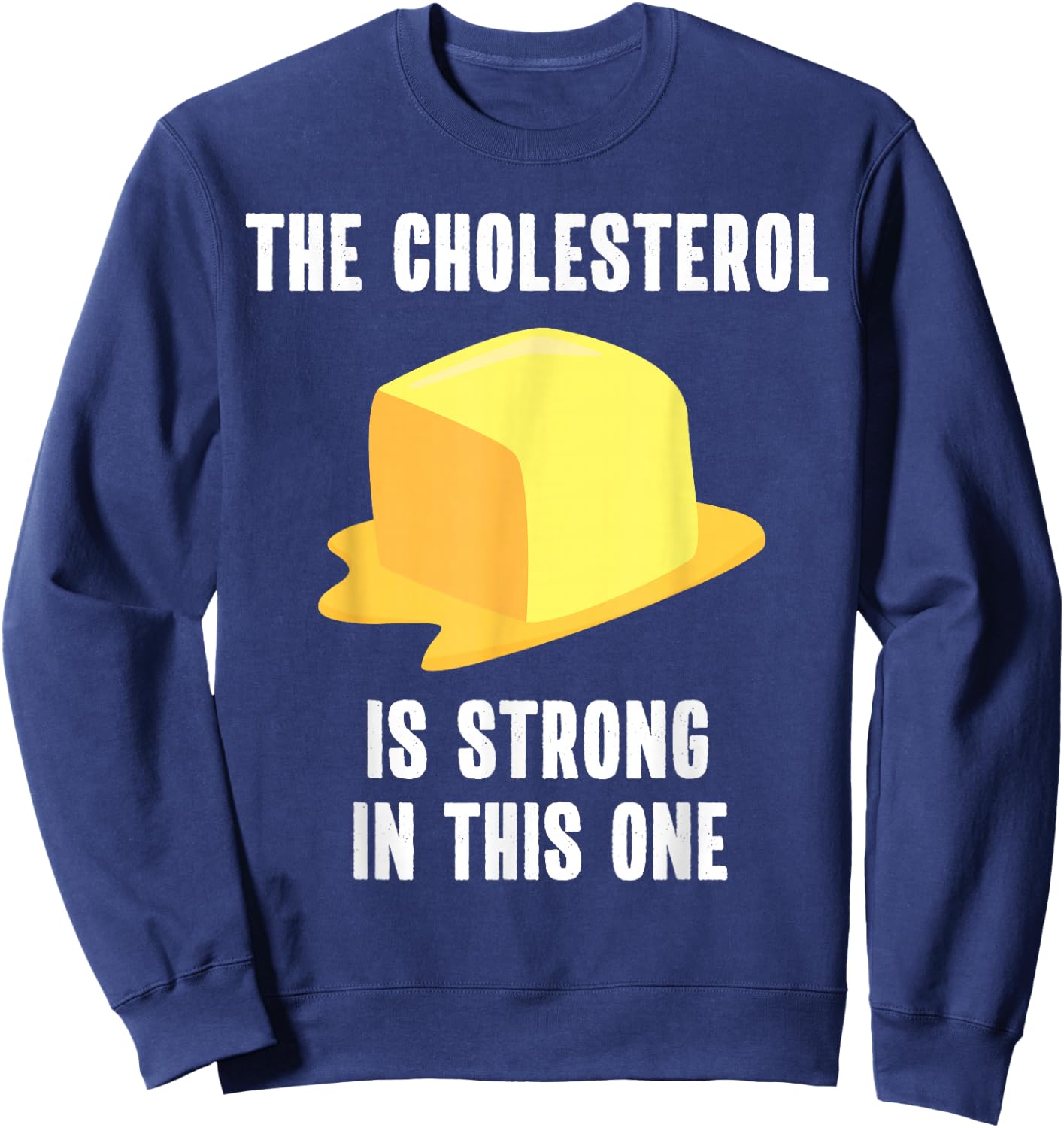 Funny High Cholesterol Quote Butter Lover Sweatshirt - Sweatshirt | Navy