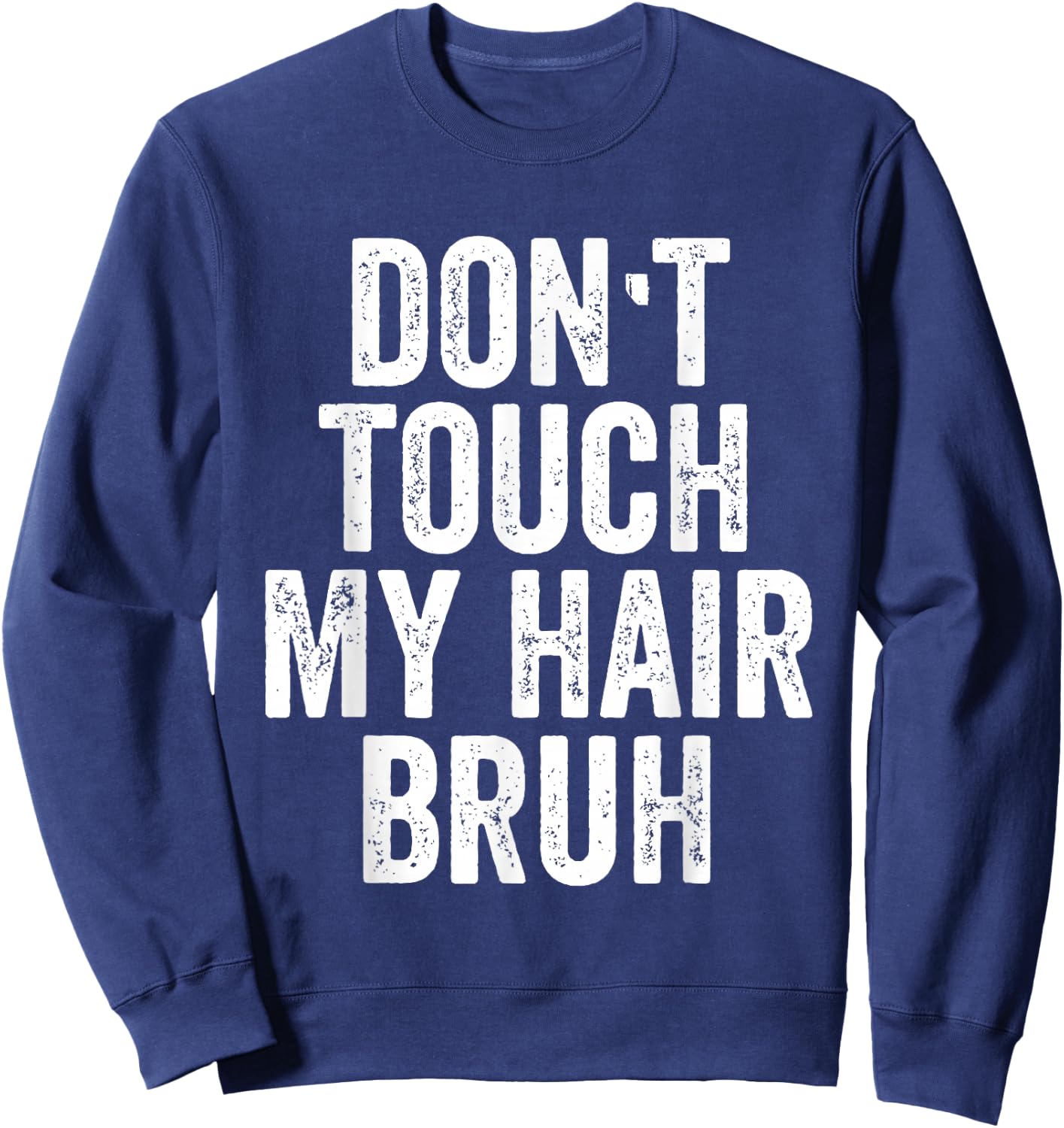 Don't Touch My Hair Bruh Sweatshirt - Sweatshirt | Navy