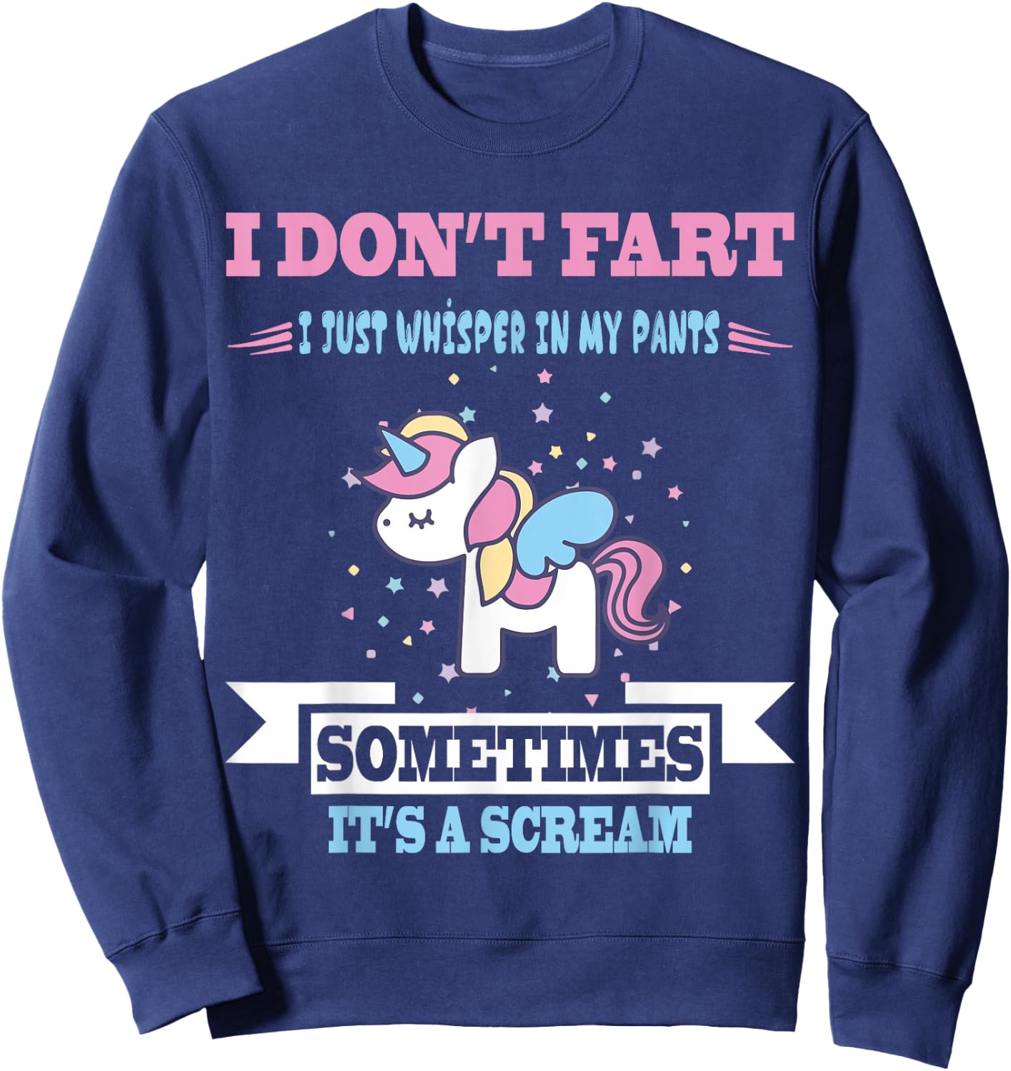 Funny Unicorn Fart Humor I Don't Fart I Whisper In My Sweatshirt - Sweatshirt | Navy