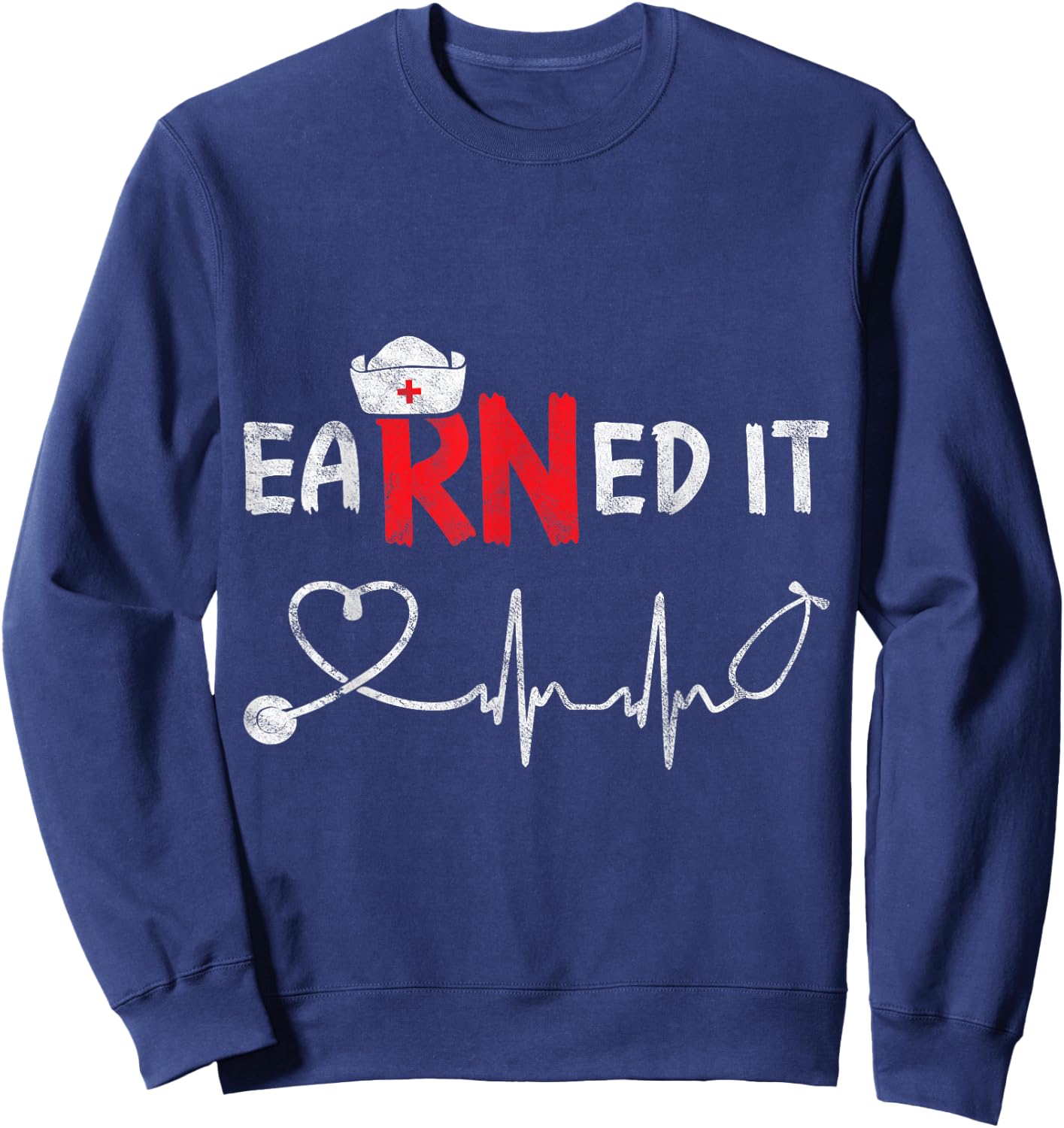 Earned It RN Nurse Week Appreciation Graduation Nursing Gift Sweatshirt - Sweatshirt | Navy