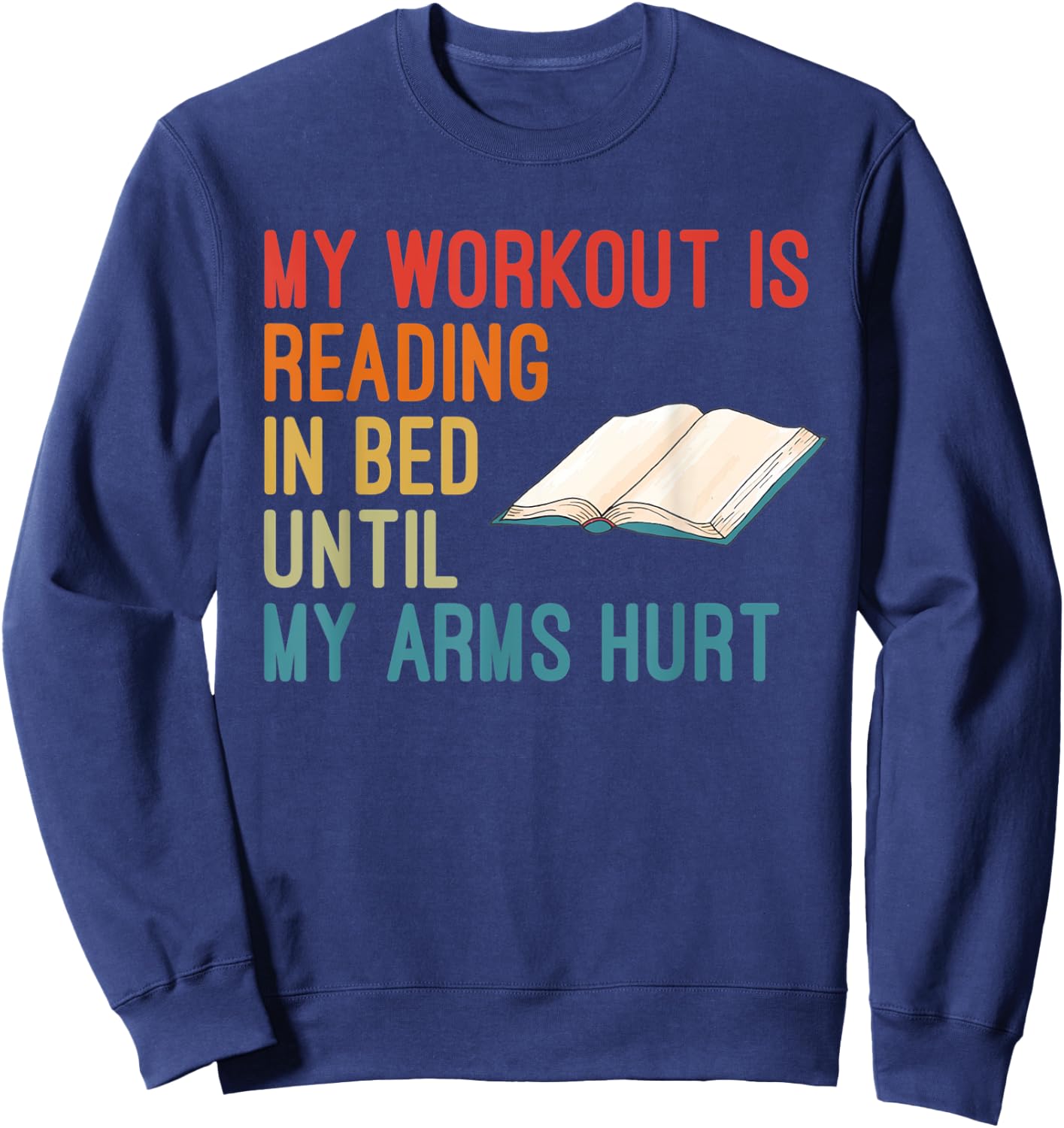 My Workout Is Reading In Bed Until My Arms Hurt Book Lover Sweatshirt - Sweatshirt | Navy