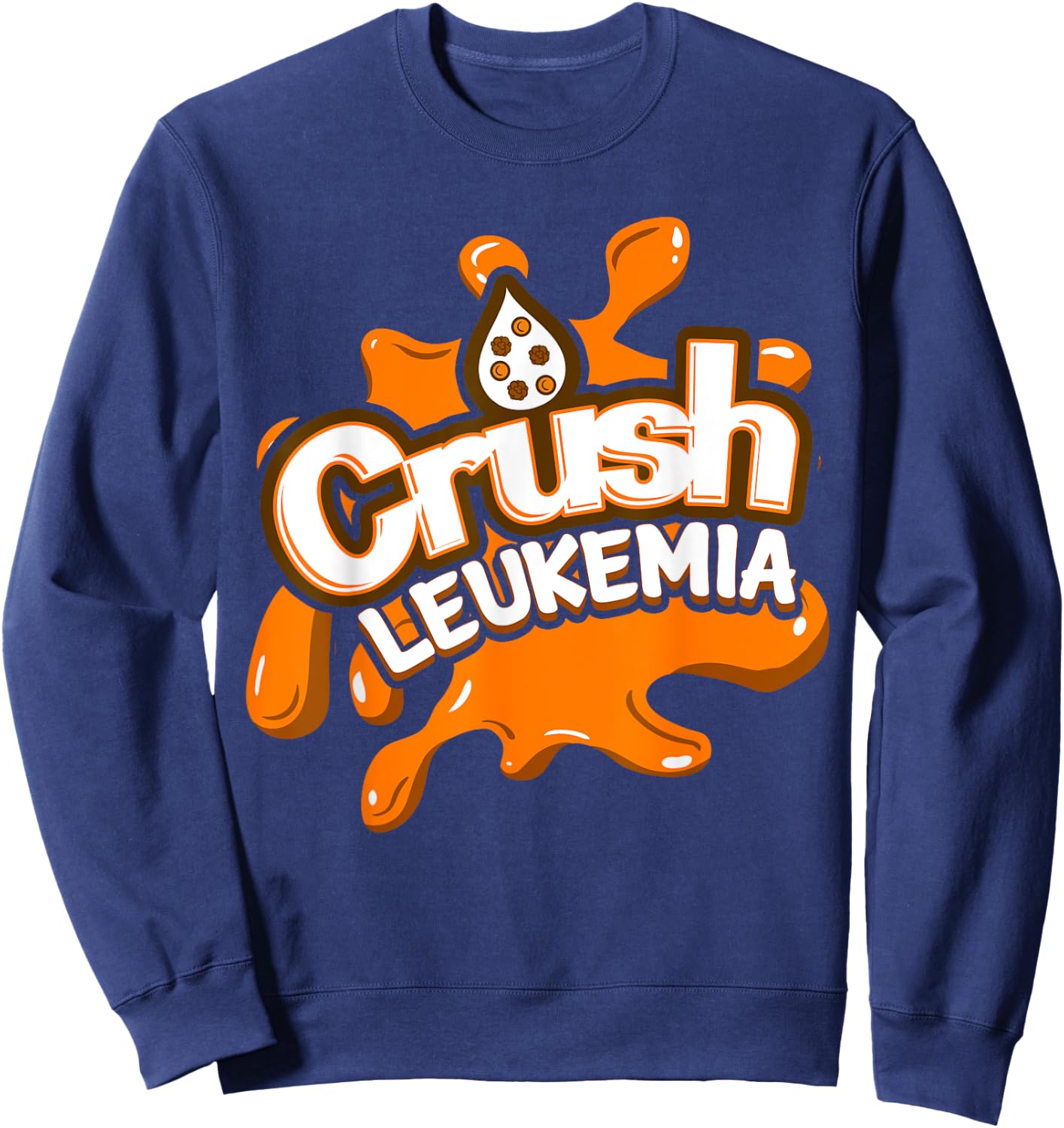 Crush Leukemia Awareness Cure Blood Cancer Fighter Gift Sweatshirt - Sweatshirt | Navy