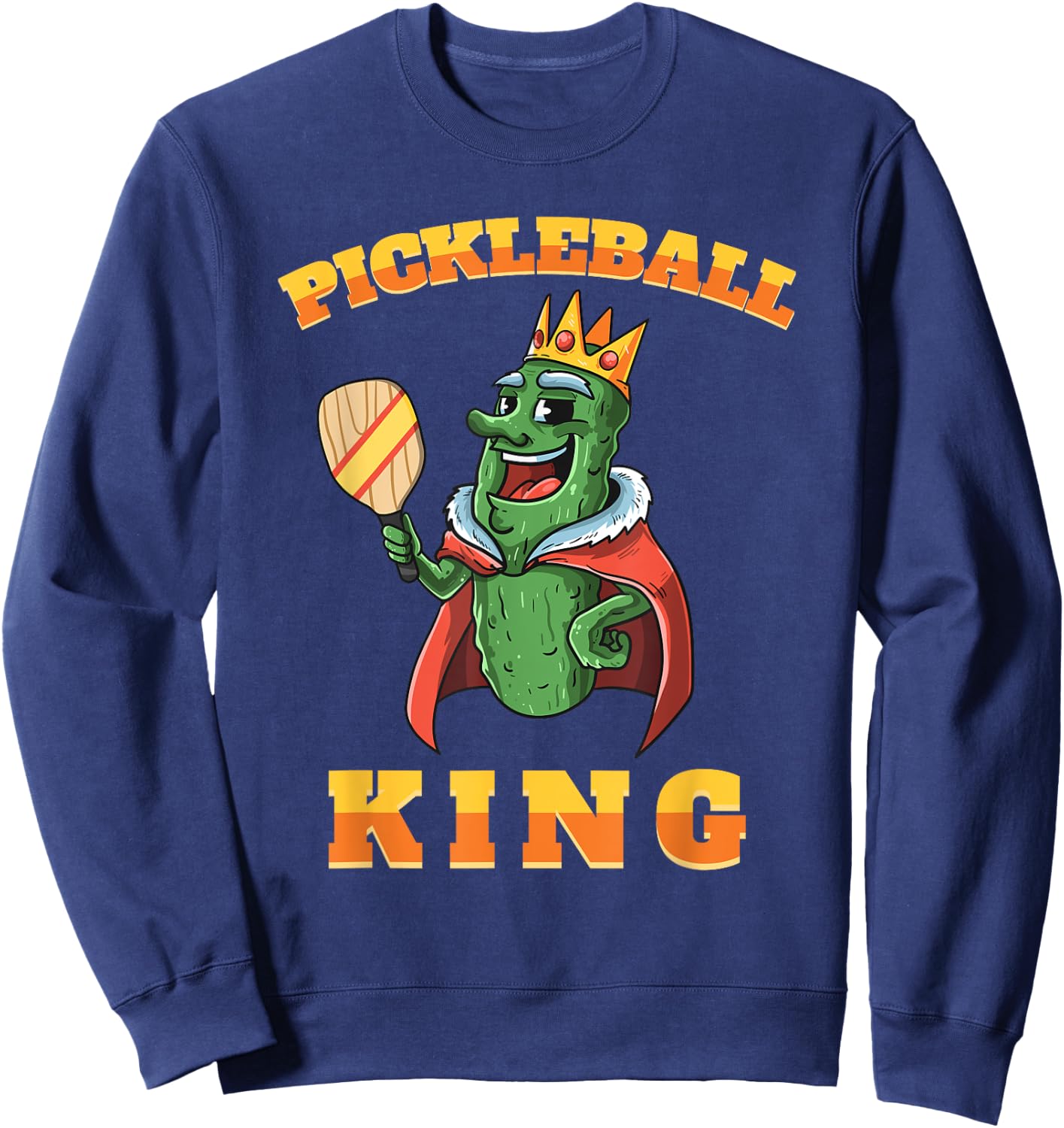Pickleball King | Funny Sports Pickles Men Women Kids Gifts Sweatshirt - Sweatshirt | Navy