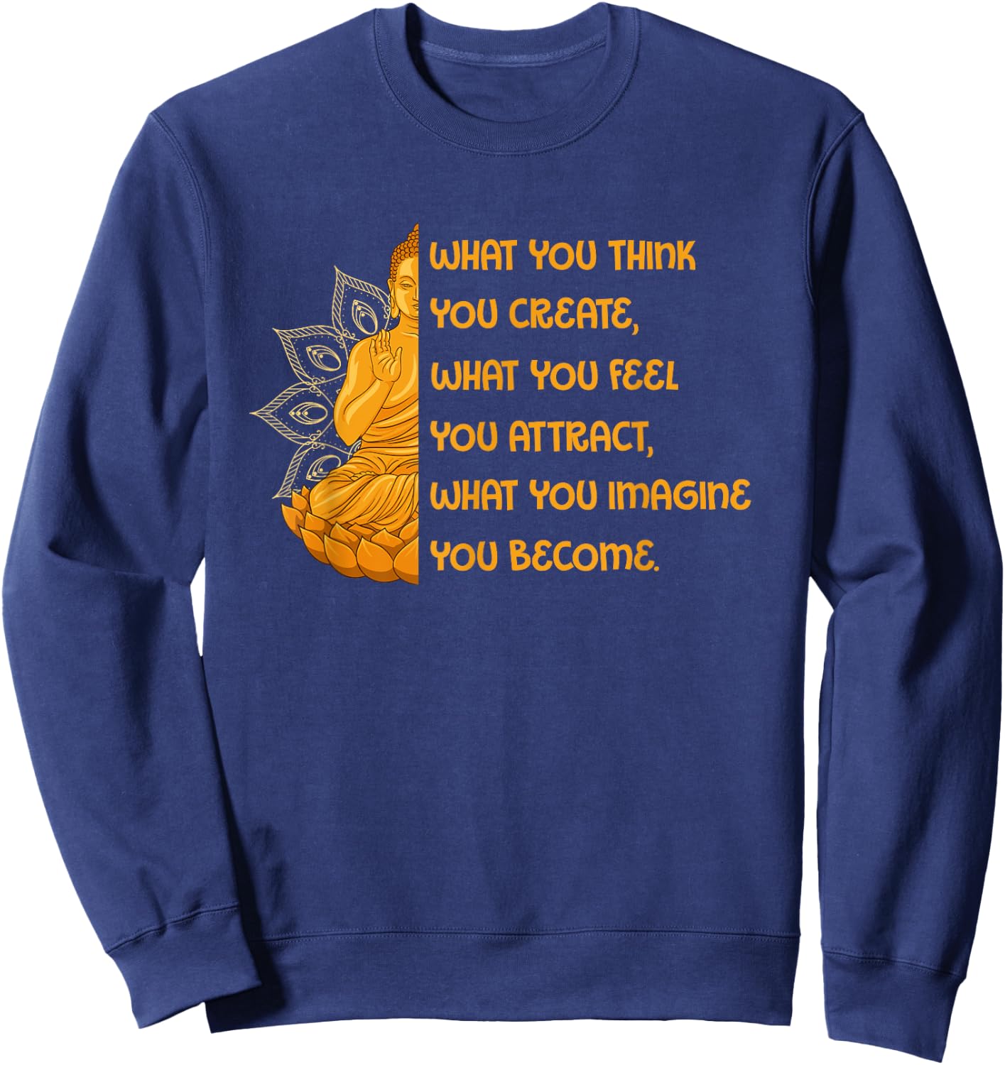 Buddha Quotes Yoga Mandala What You Think You Create Sweatshirt - Sweatshirt | Navy