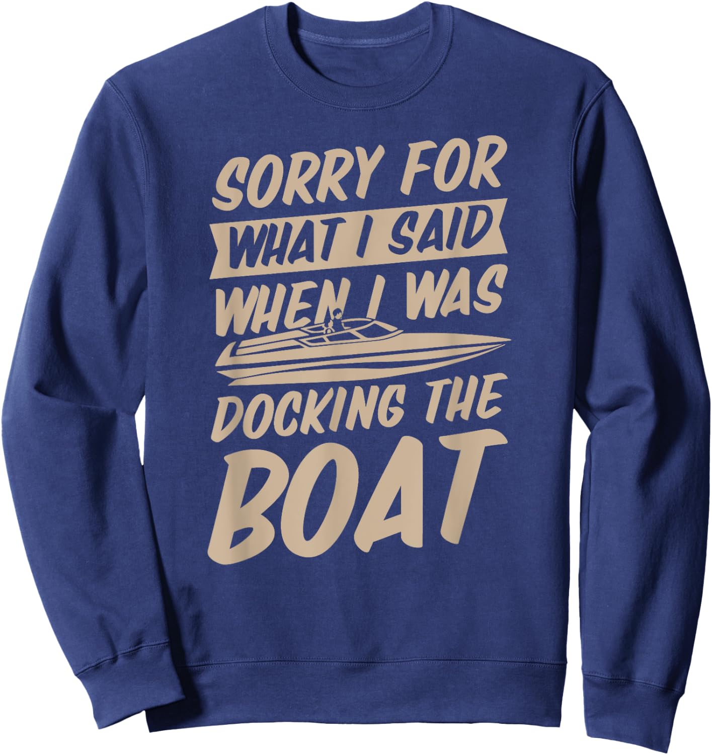 Sorry For What I Said When I Was Docking the Boat Sweatshirt - Sweatshirt | Navy