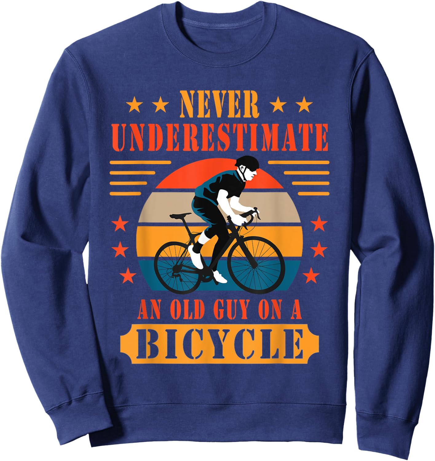 Never Underestimate An Old Guy On A Bicycle Bicycling Sweatshirt - Sweatshirt | Navy