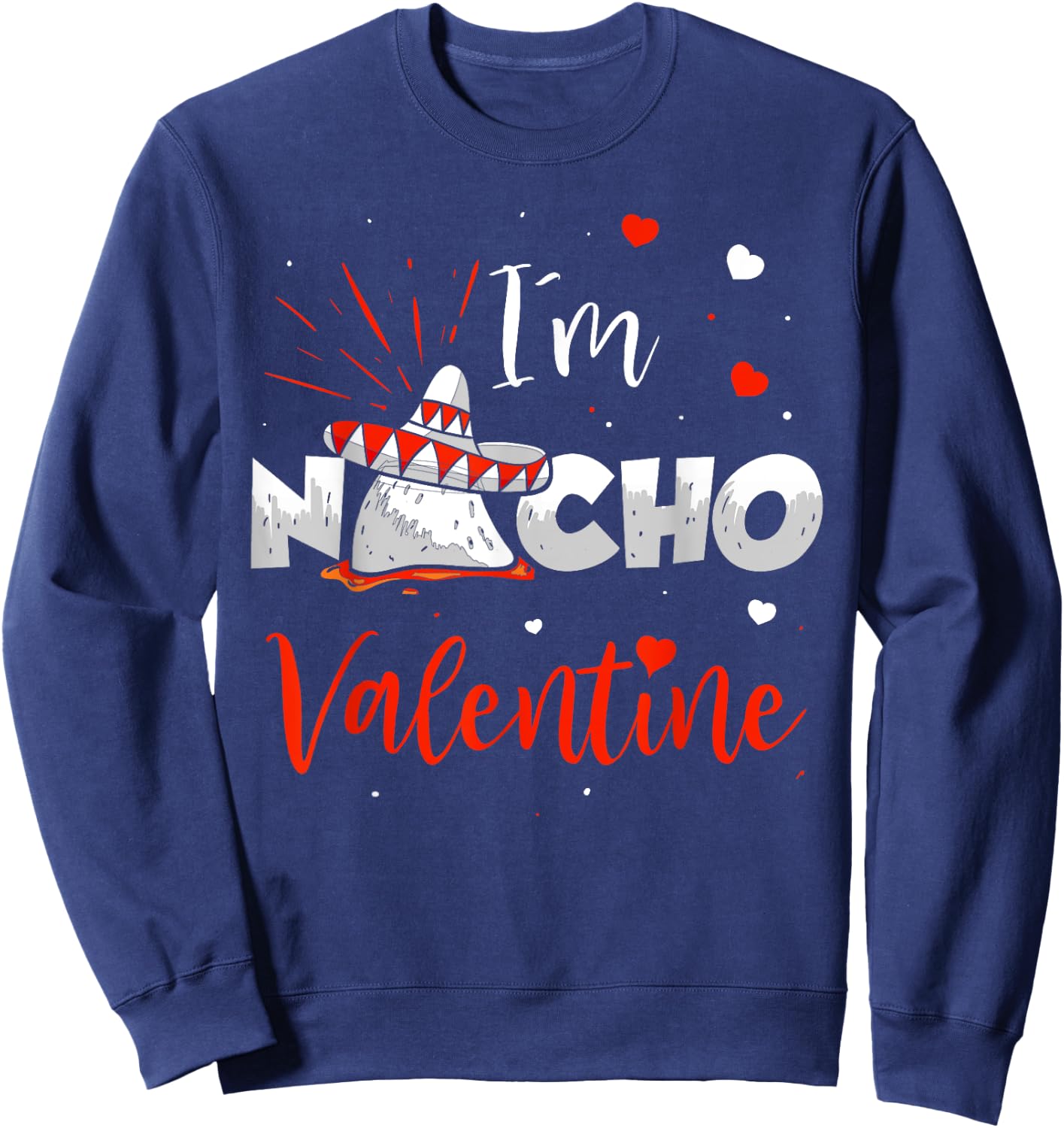 Funny Nacho Valentine Valentines Day Food Pun Mexican Quote Sweatshirt - Sweatshirt | Navy