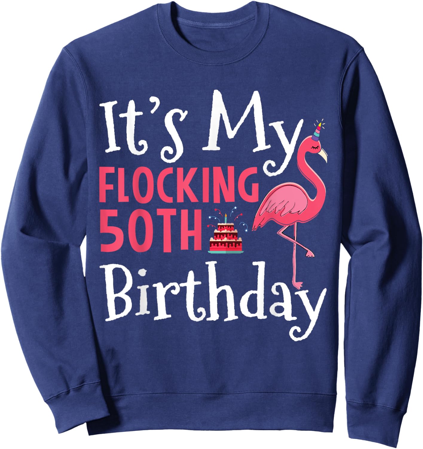 Flamingo 50th Birthday It's My Flocking Birthday Sweatshirt - Sweatshirt | Navy