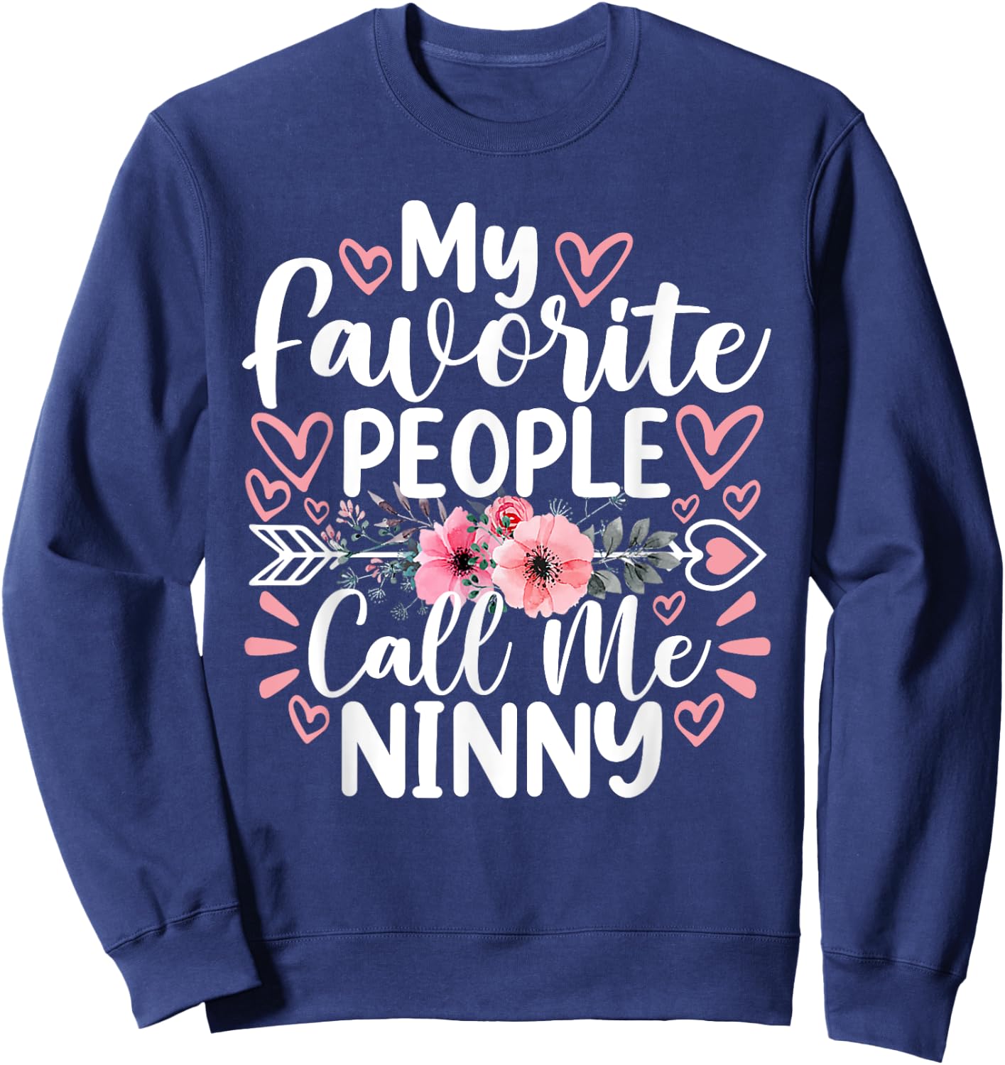 My Favorite People Call Me Ninny Funny Grandma Mother's Day Sweatshirt - Sweatshirt | Navy