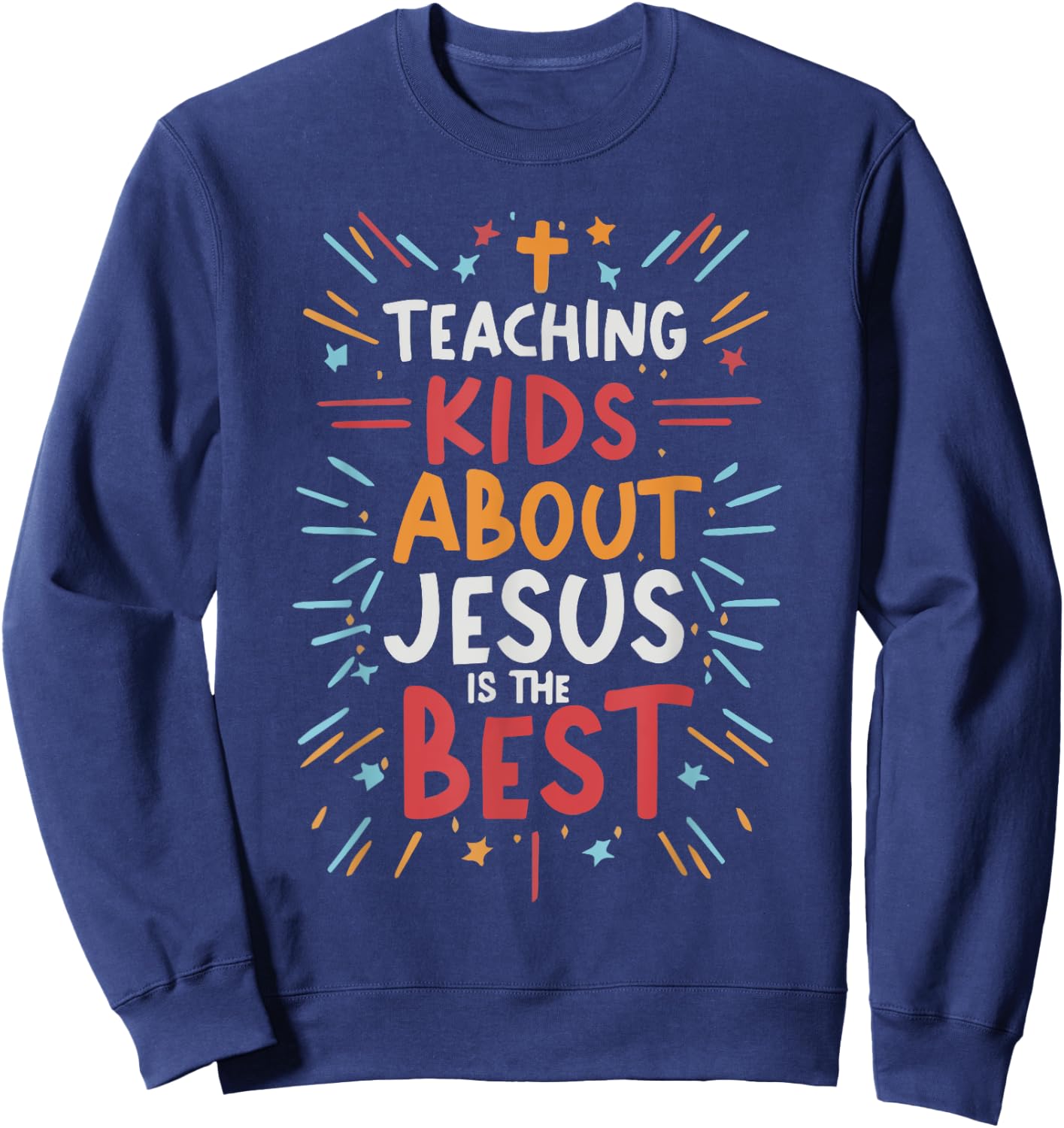 Teaching Kids About Jesus Is The Best Sweatshirt - Sweatshirt | Navy