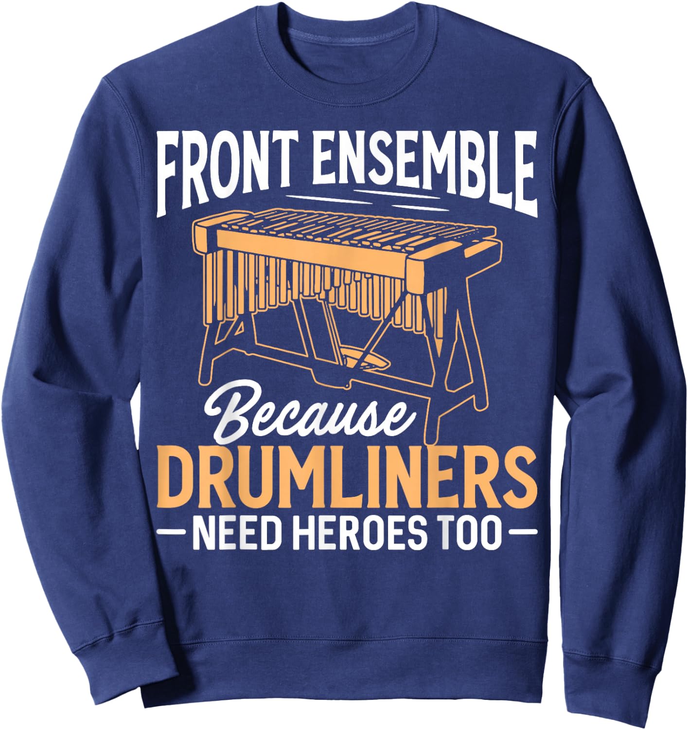 Funny Front Ensemble Marching Band, Drumliners Need Heroes Sweatshirt - Sweatshirt | Navy
