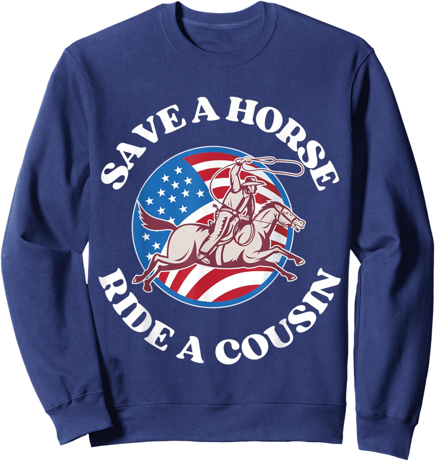 vintage funny sayings Save A Horse Ride A Cousin Sarcastic Sweatshirt - Sweatshirt | Navy
