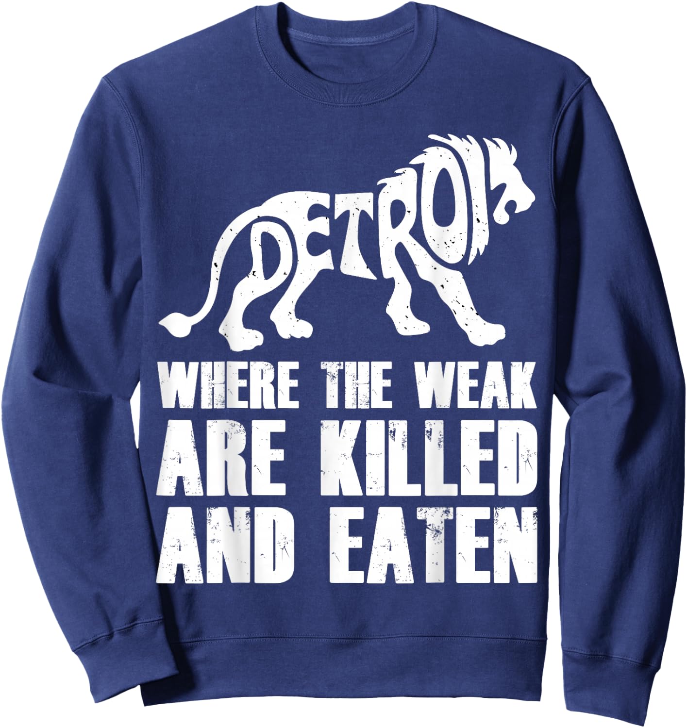 Detroit - Where the Weak are Killed and Eaten Motown Pride Sweatshirt - Sweatshirt | Navy