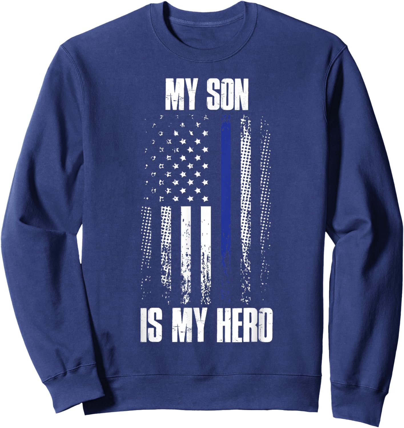 Police Son Police Flag My Son Is My Hero Back The Blue Sweatshirt - Sweatshirt | Navy