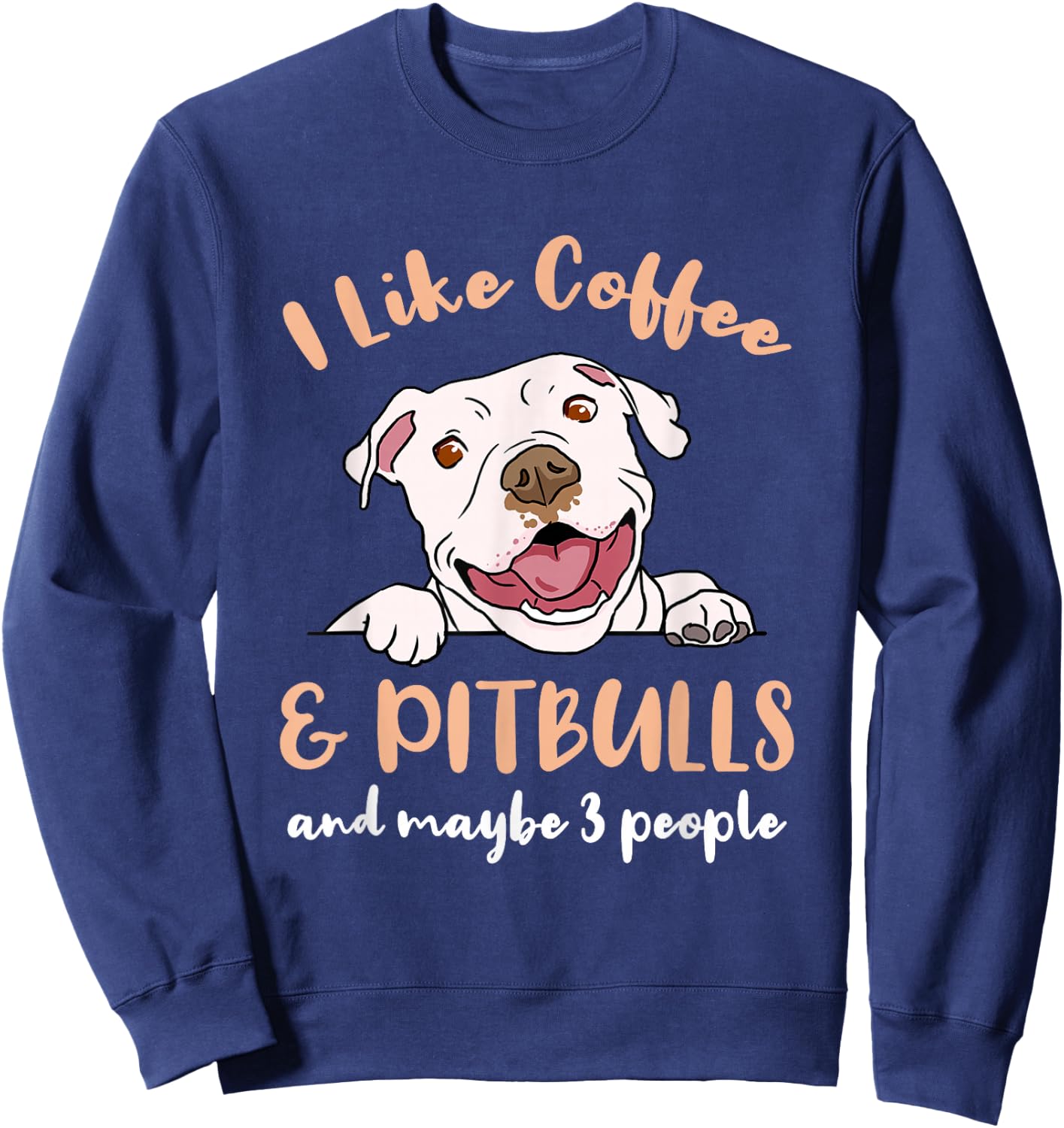 I Like Coffee And Pitbulls And Maybe 3 People Sweatshirt - Sweatshirt | Navy