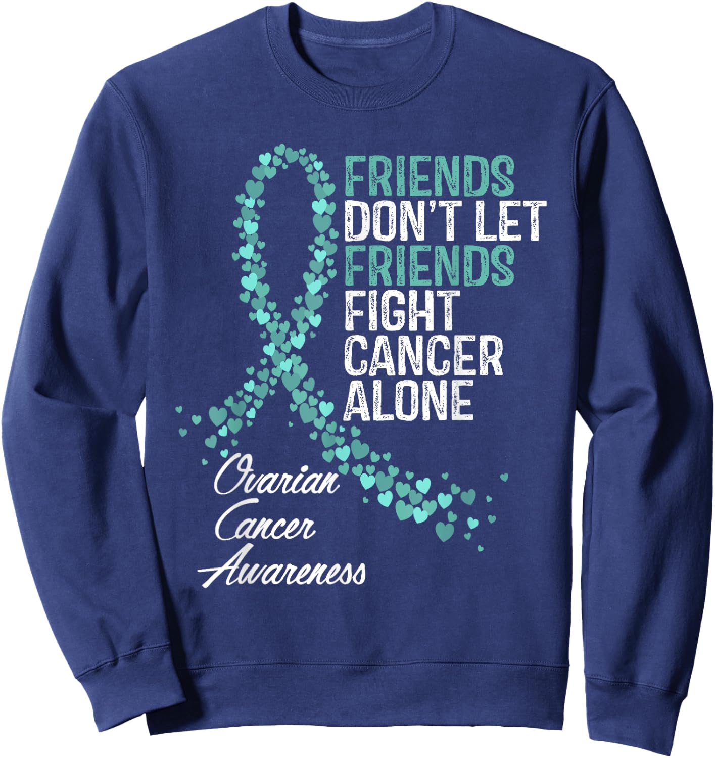 Ovarian Cancer Awareness Friends Support Sweatshirt - Sweatshirt | Navy