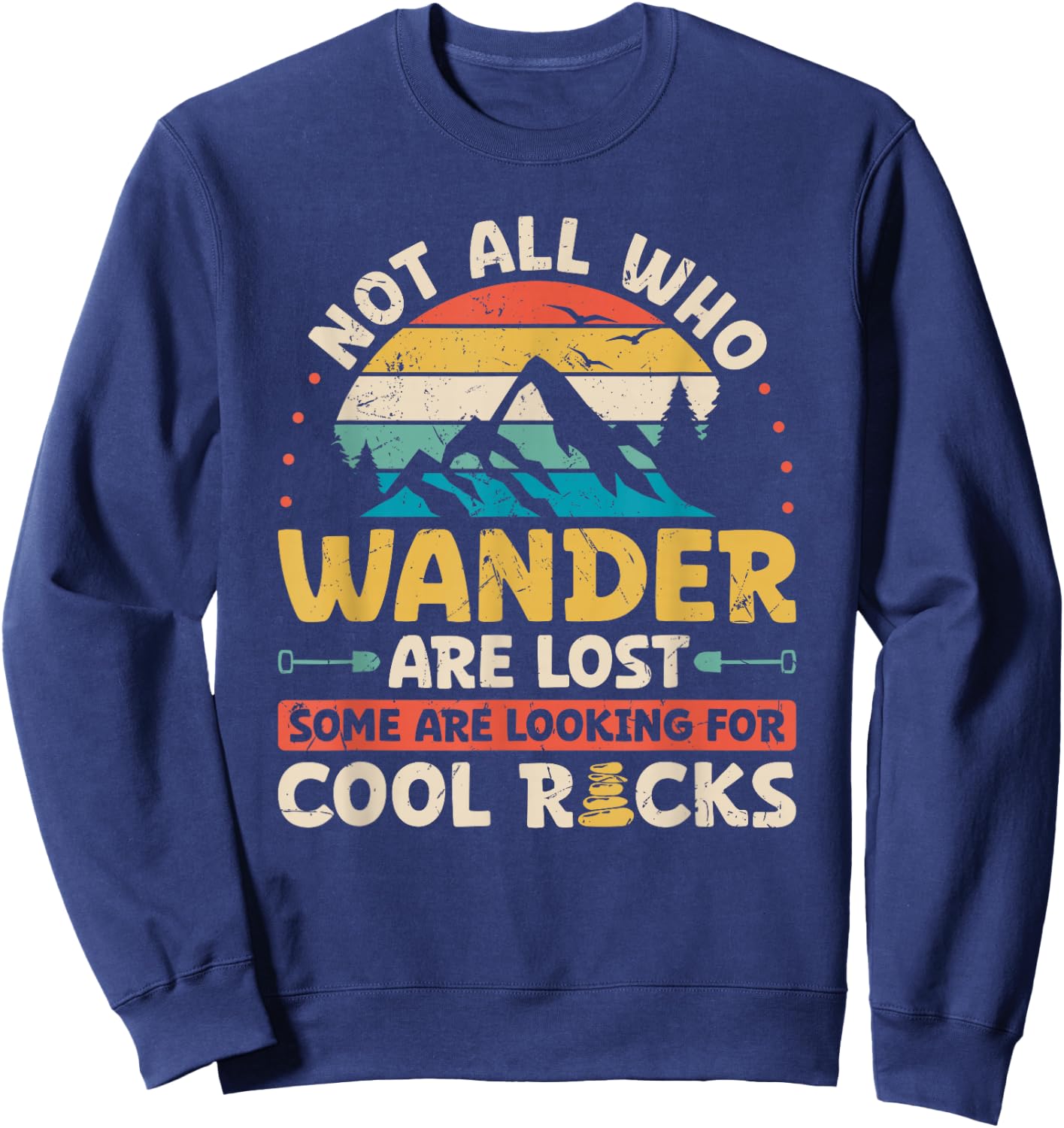 Not All Who Wander are Lost Some are Looking for Cool Rocks Sweatshirt - Sweatshirt | Navy