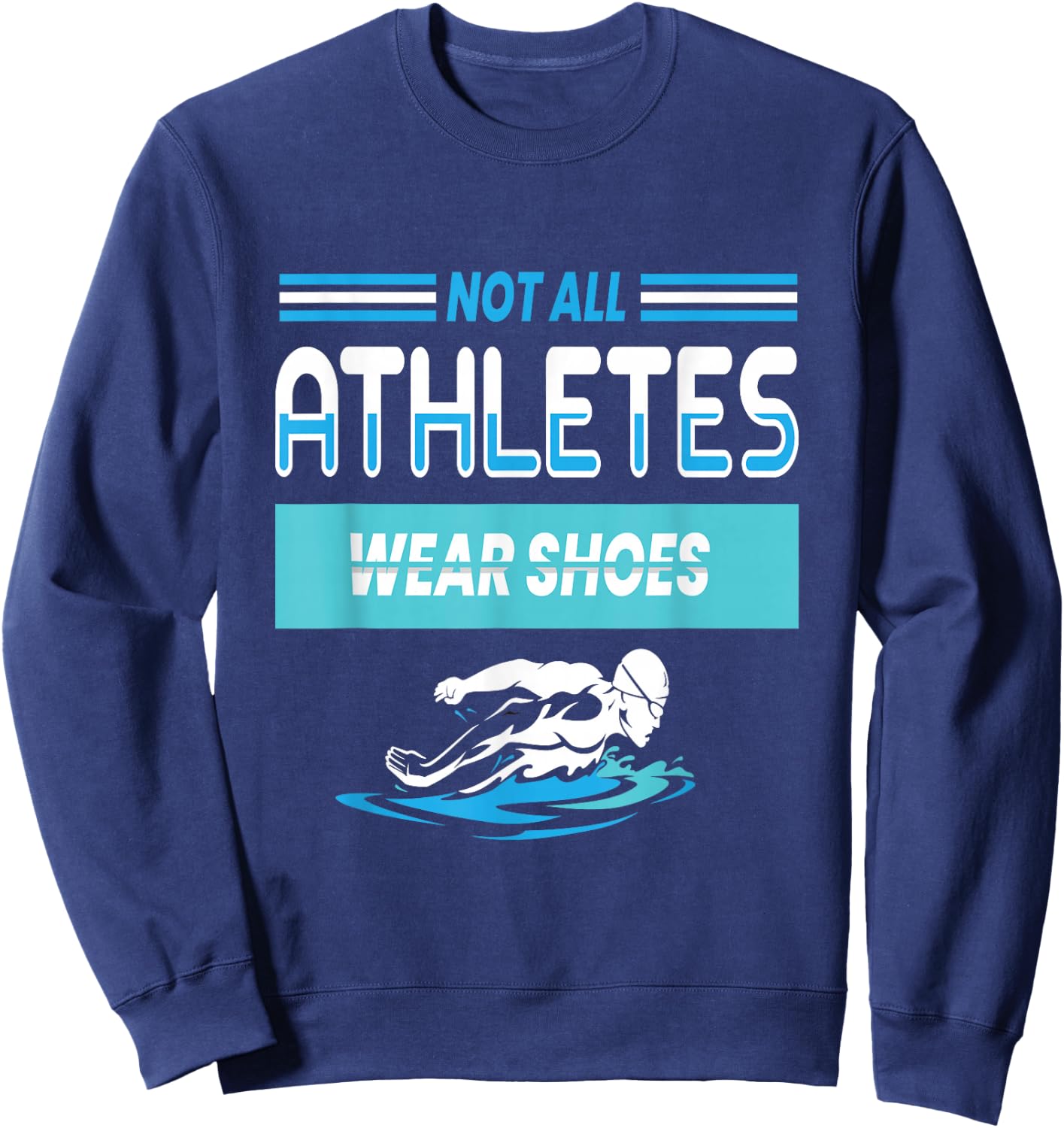 Not All Athletes Wear Shoes I Swimming Water Sweatshirt - Sweatshirt | Navy