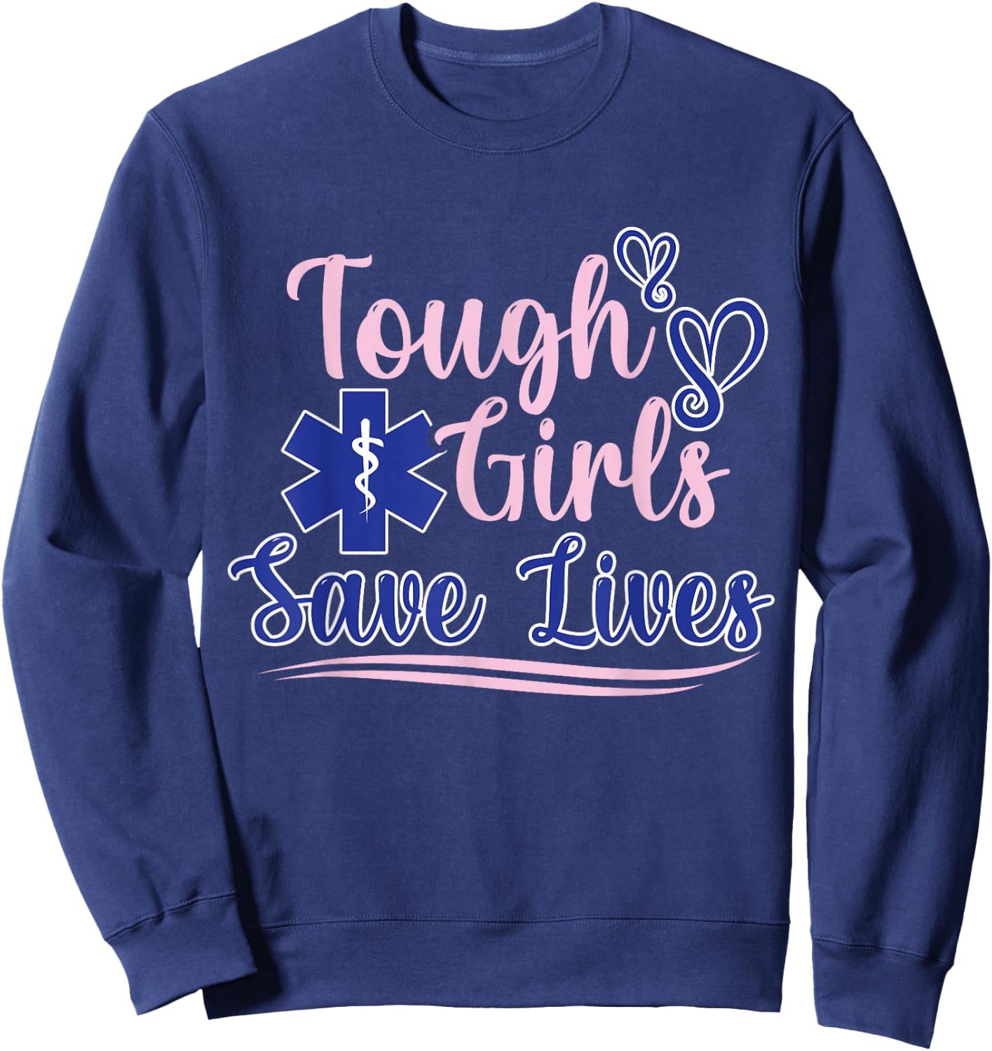 EMT Paramedic EMS Emergency Tough Girls Save Lifes Sweatshirt - Sweatshirt | Navy