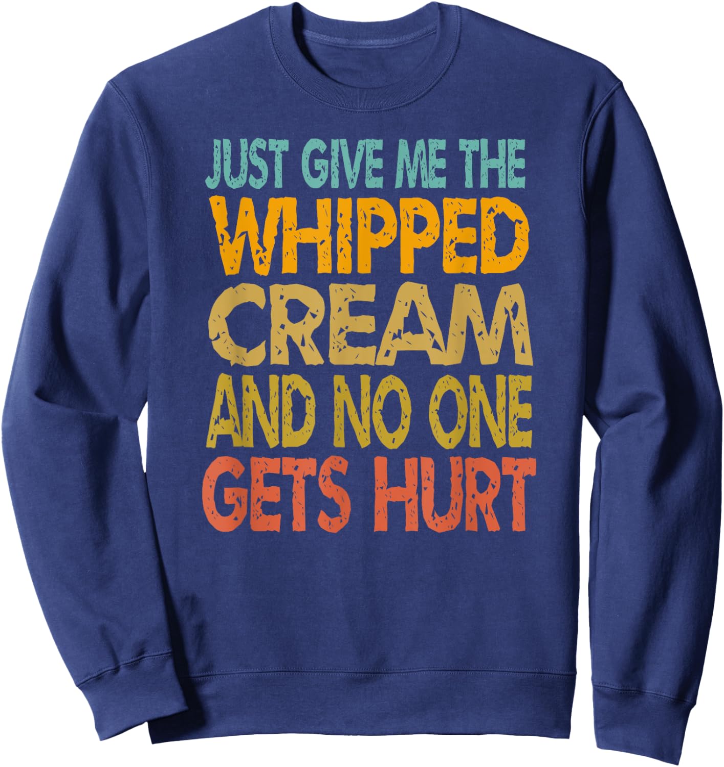 Just Give Me The Whipped Cream Thanksgiving Christmas Gift Sweatshirt - Sweatshirt | Navy