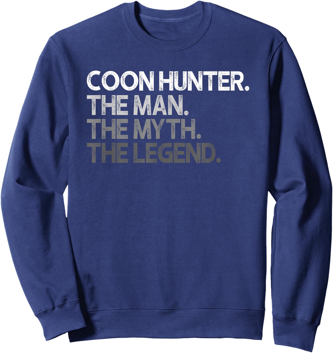 Coon Hunter Racoon Hunting The Man Myth Legend Gift Sweatshirt - Sweatshirt | Navy