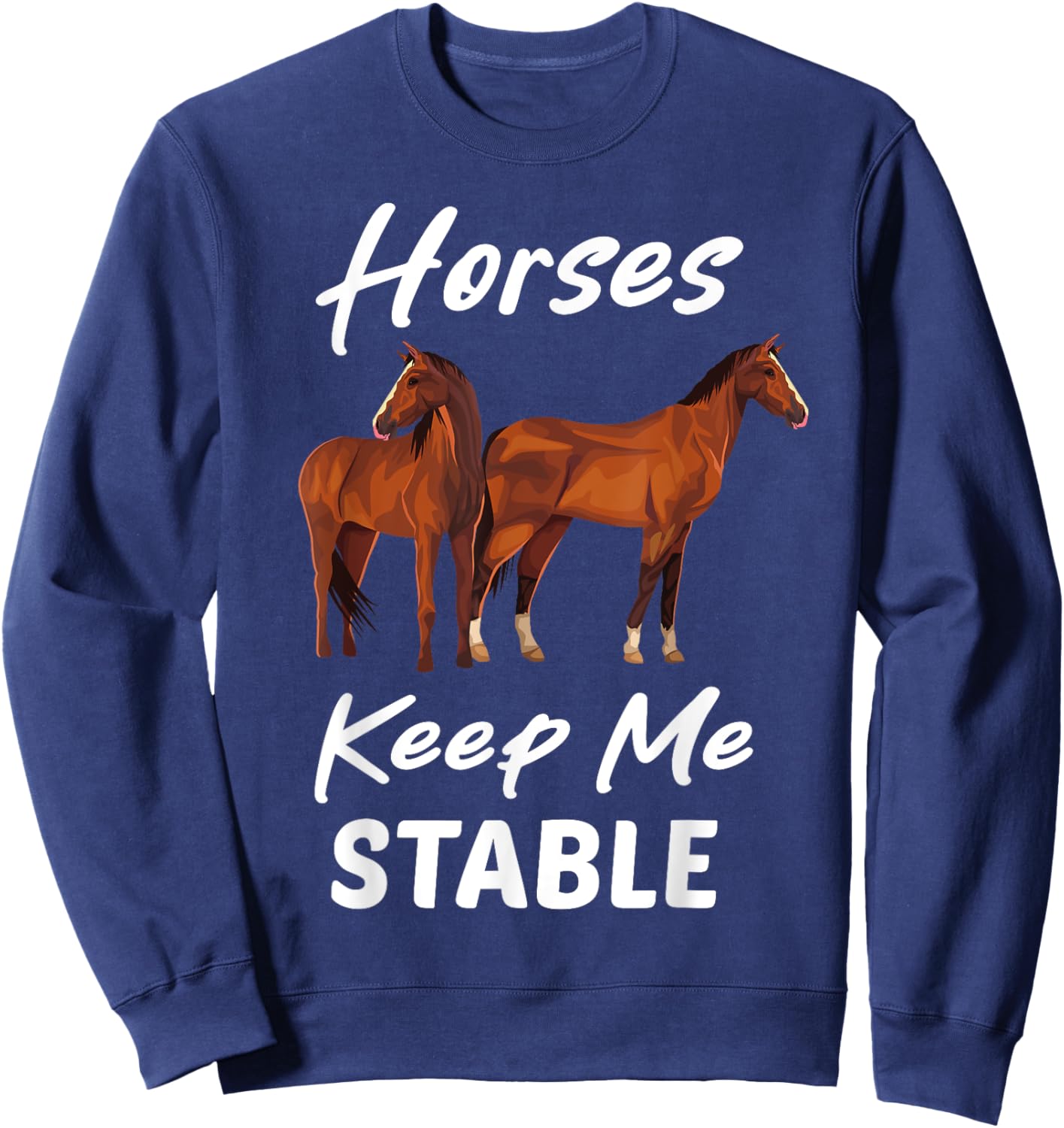 Horses Keep Me Stable Funny Horse Sweatshirt - Sweatshirt | Navy