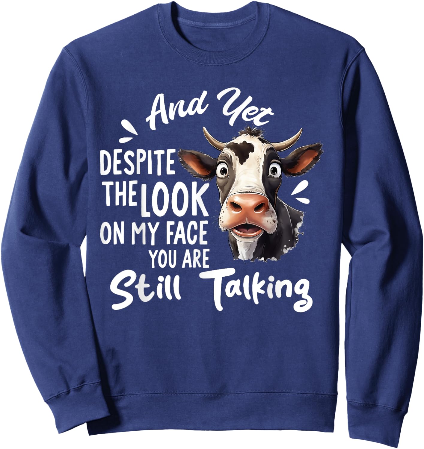 And Yet Despite The Look On My Face You're Still Talking Cow Sweatshirt - Sweatshirt | Navy