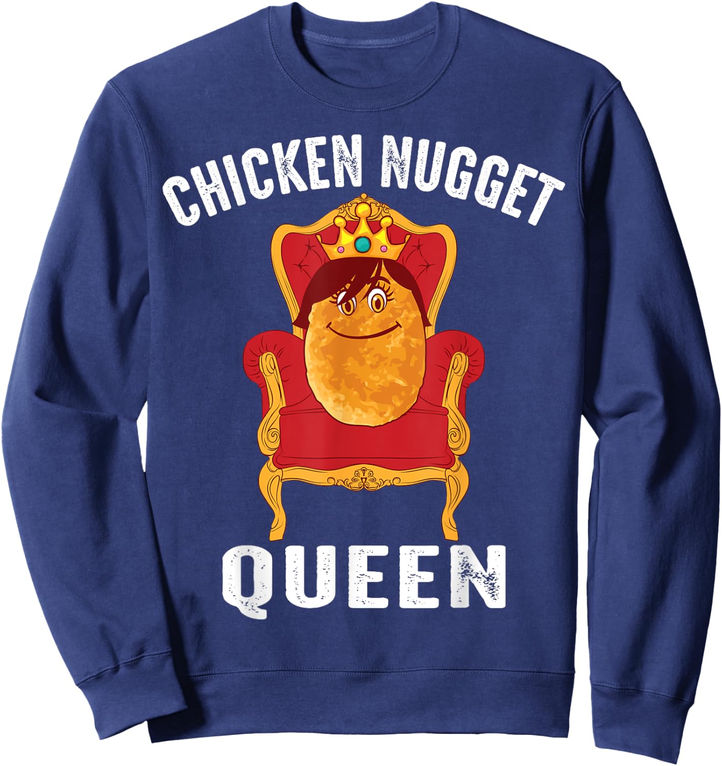 Funny Chicken Nugget Gift Kids Cool Chicken Nugget Queen Sweatshirt - Sweatshirt | Navy
