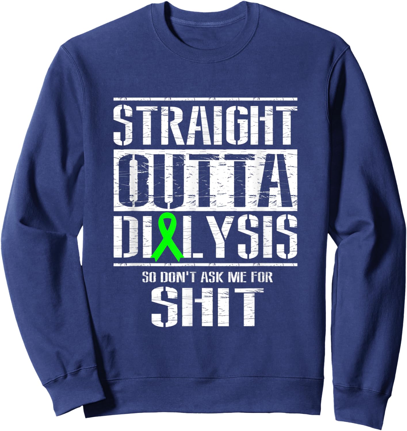 Straight Outta Dialysis Dont Ask Me Shit Funny Patient Sweatshirt - Sweatshirt | Navy