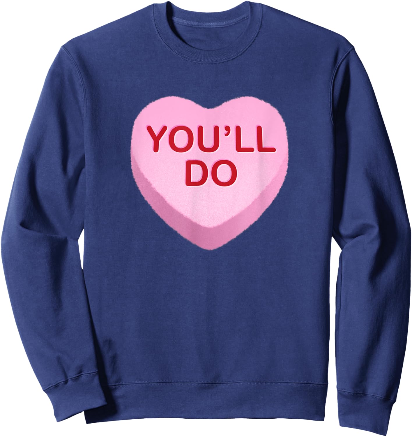 You'll Do - Funny Anti Valentines Day Candy Heart Sweatshirt - Sweatshirt | Navy