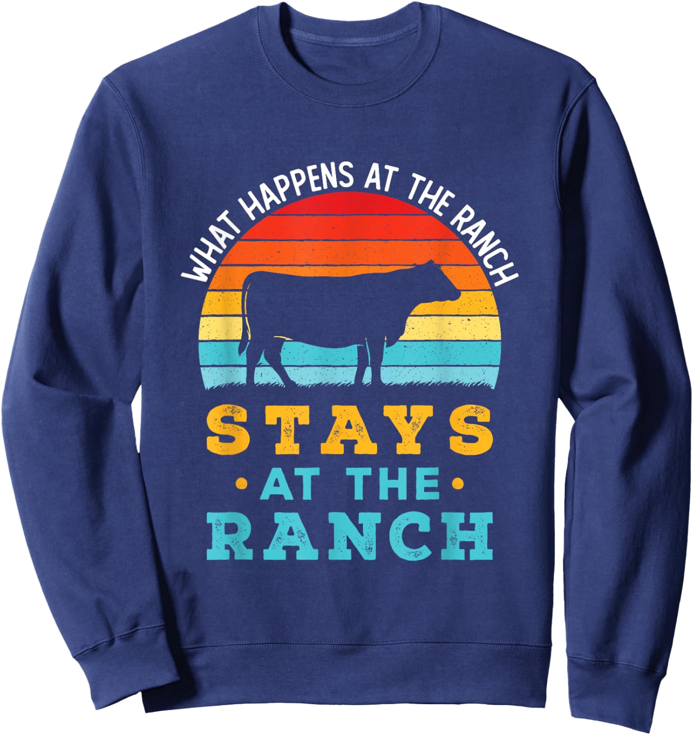 Funny Cattle Rancher Retro Cows What Happens At the Ranch Sweatshirt - Sweatshirt | Navy