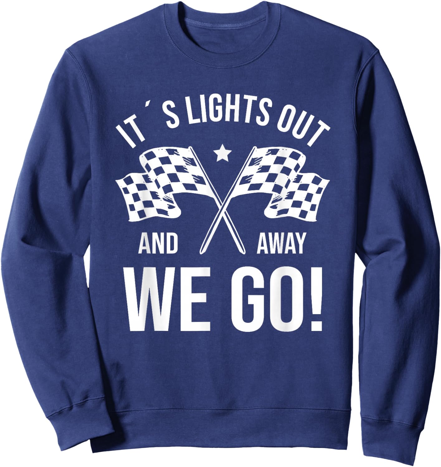 It's Lights Out And Away We Go! Racing Fan Racer Sweatshirt - Sweatshirt | Navy