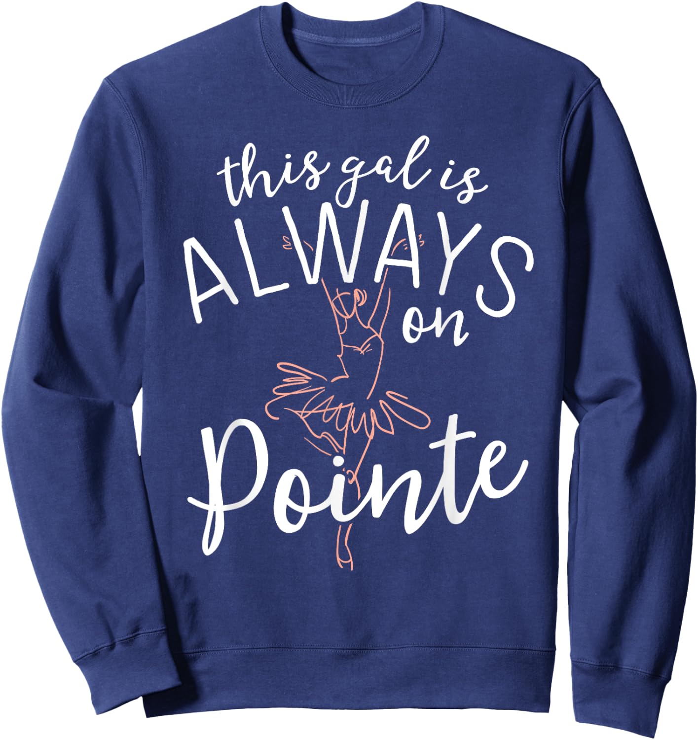 This Gal Is Always On Pointe Ballerina Shirt Ballet Gifts Sweatshirt - Sweatshirt | Navy
