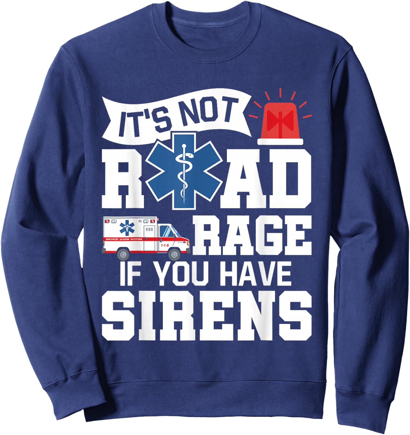 It's Not Road Rage If You Have Sirens - EMT EMS Paramedic Sweatshirt - Sweatshirt | Navy