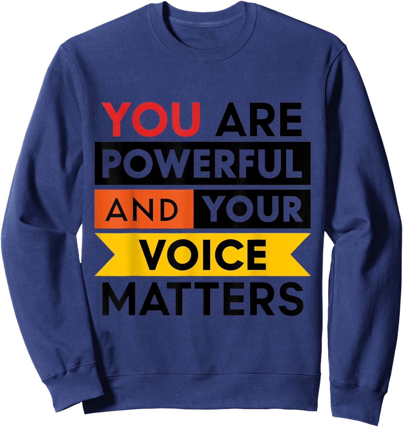 You are powerful and your voice matters 2024 Sweatshirt - Sweatshirt | Navy