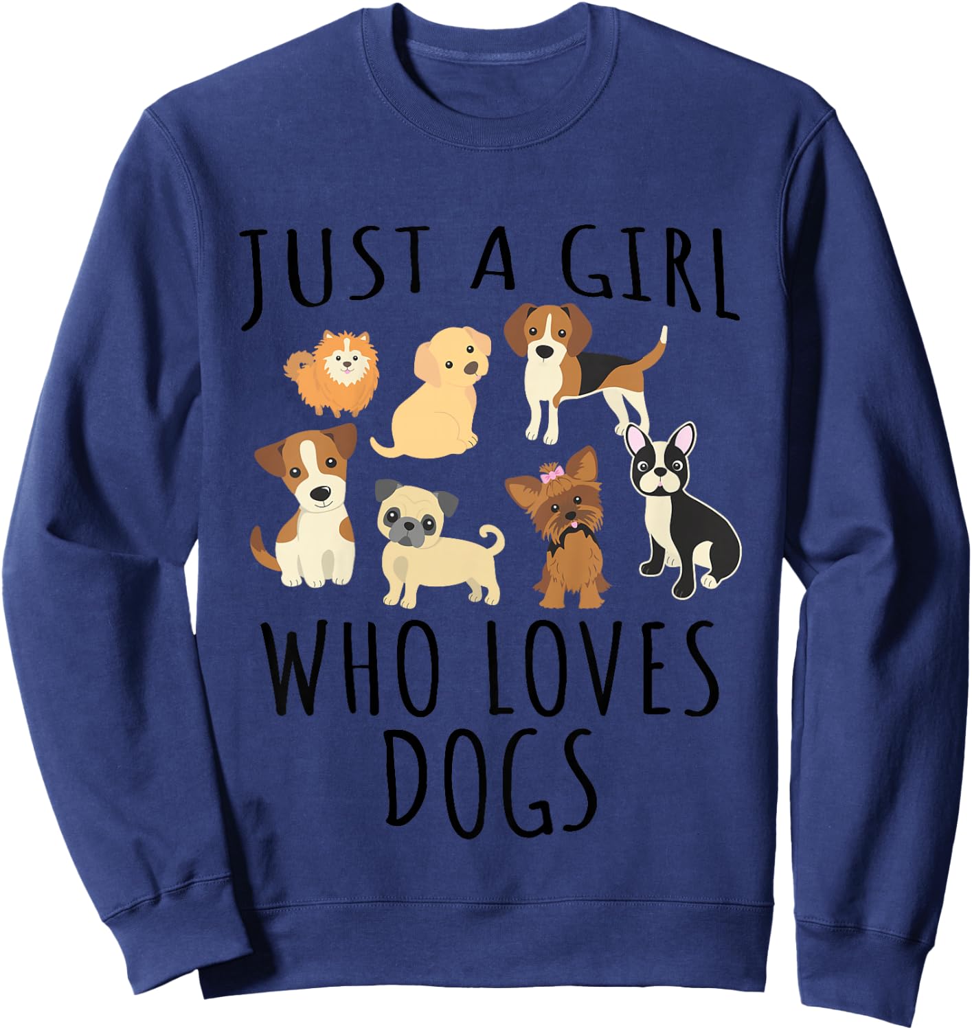Just a girl who loves Dogs - Funny Puppy Sweatshirt - Sweatshirt | Navy