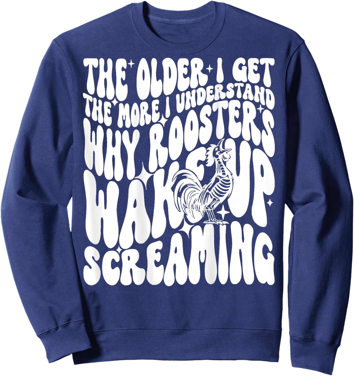 The Older I get The More I understand why Roosters wake up Sweatshirt - Sweatshirt | Navy