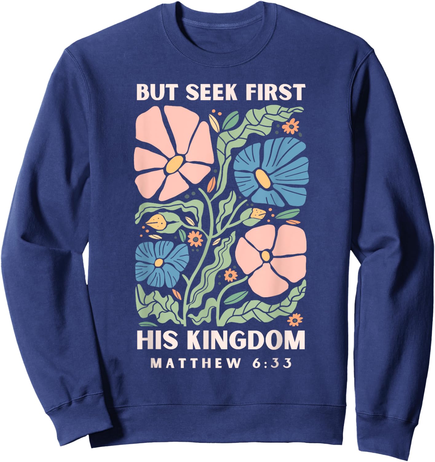 But Seek First His Kingdom Jesus Scripture Christian Bible Sweatshirt - Sweatshirt | Navy